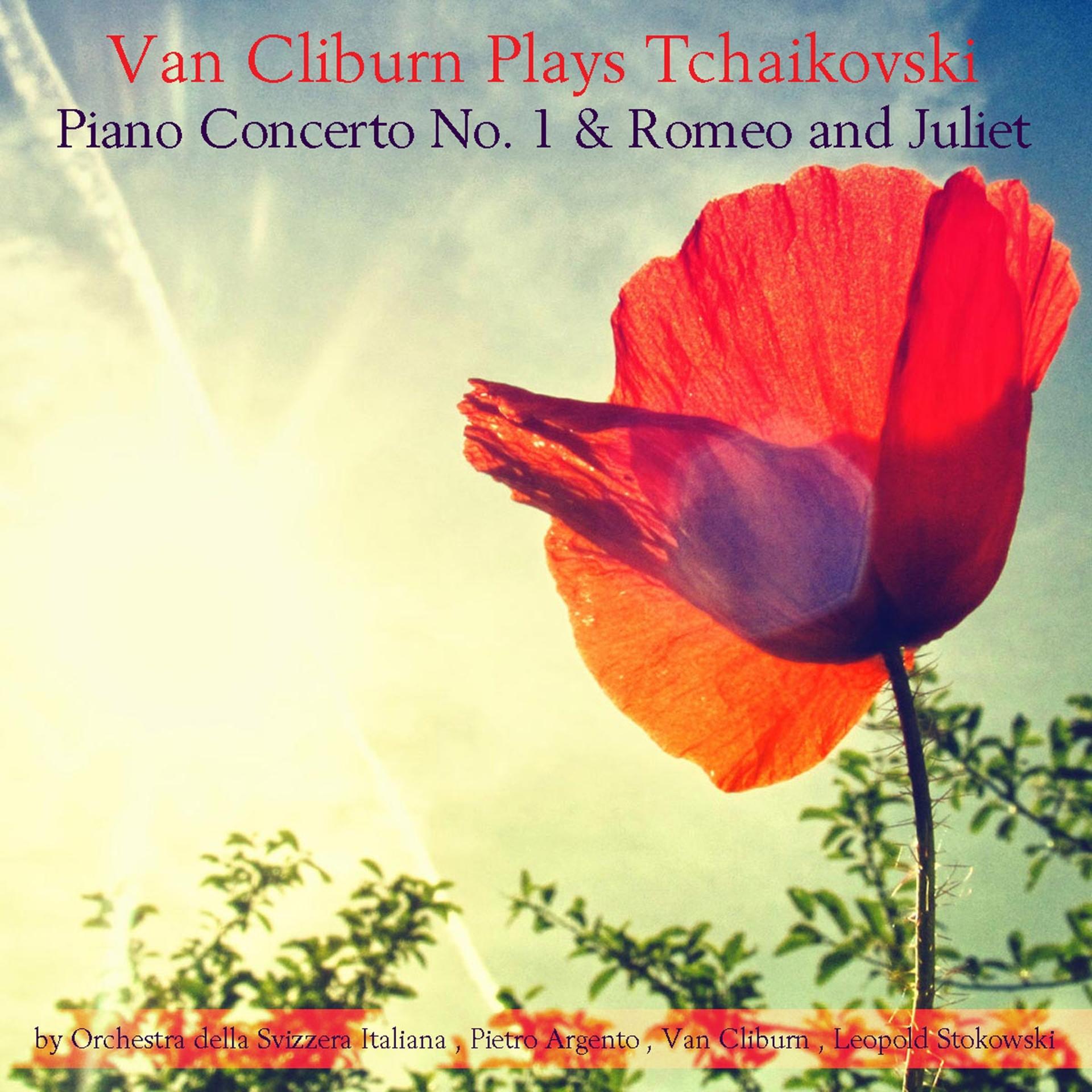 Постер альбома Van Cliburn Plays Tchaikovski: Piano Concerto No. 1 & Romeo and Juliet