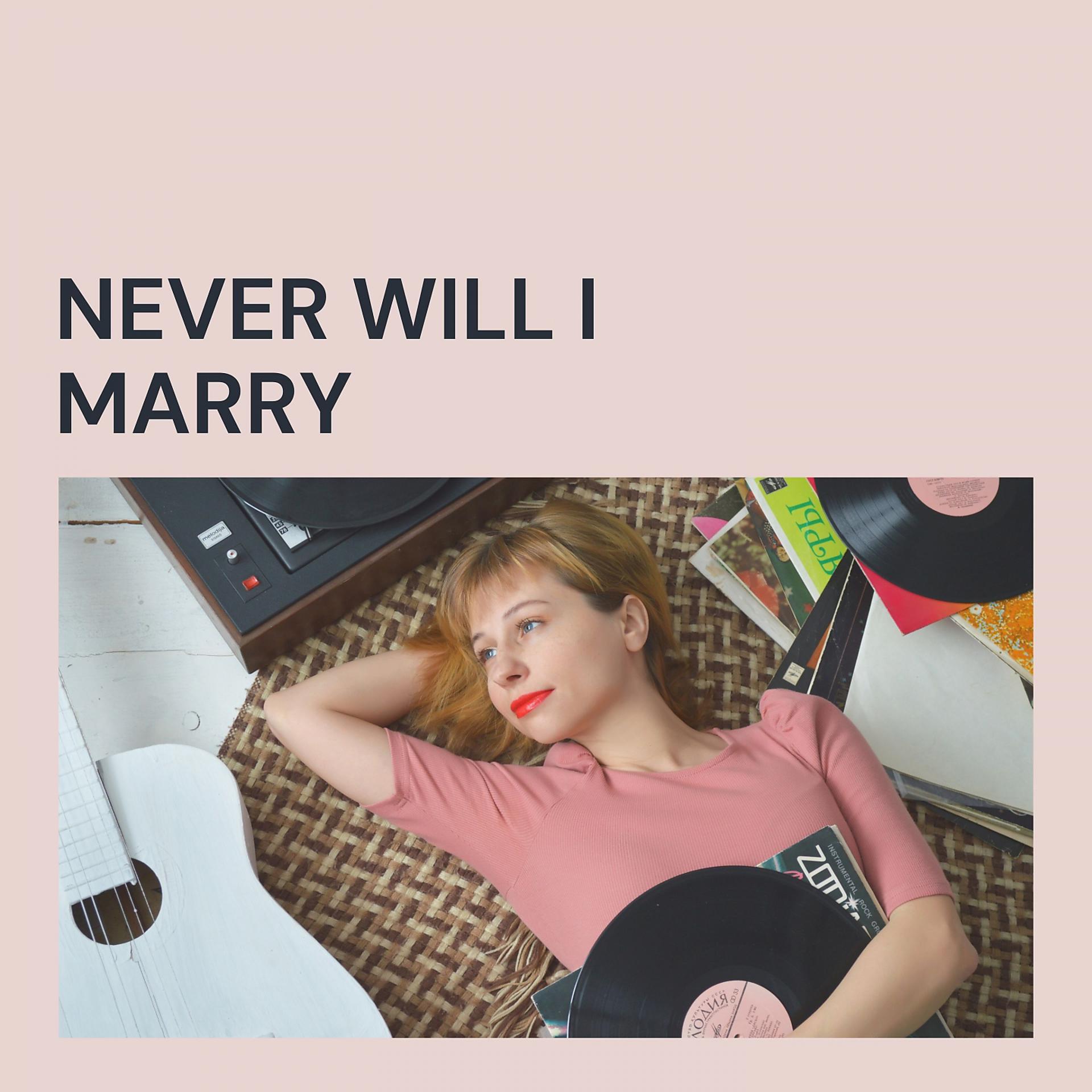 Постер альбома Never Will I Marry