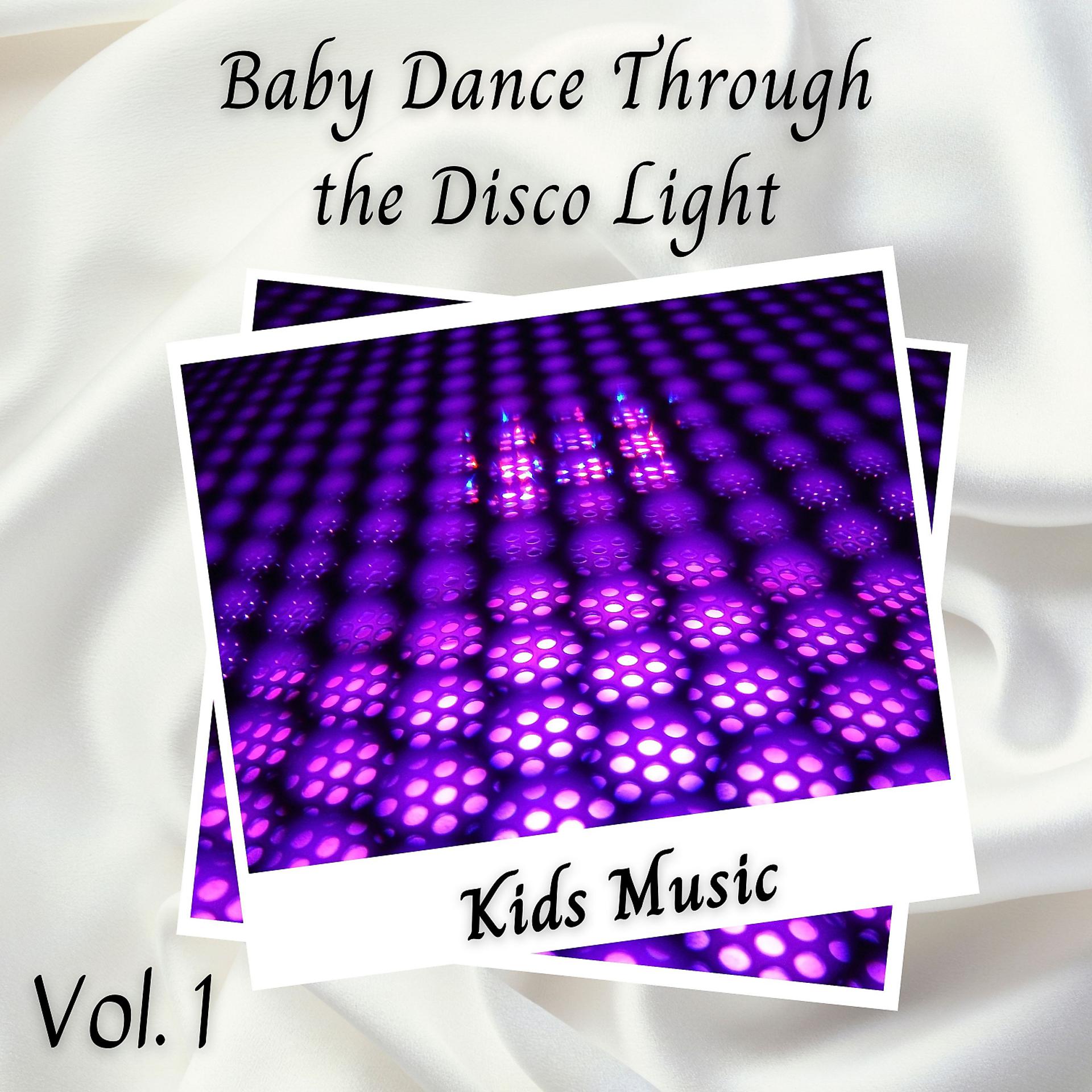 Постер альбома Kids Music: Baby Dance Through the Disco Light Vol. 1