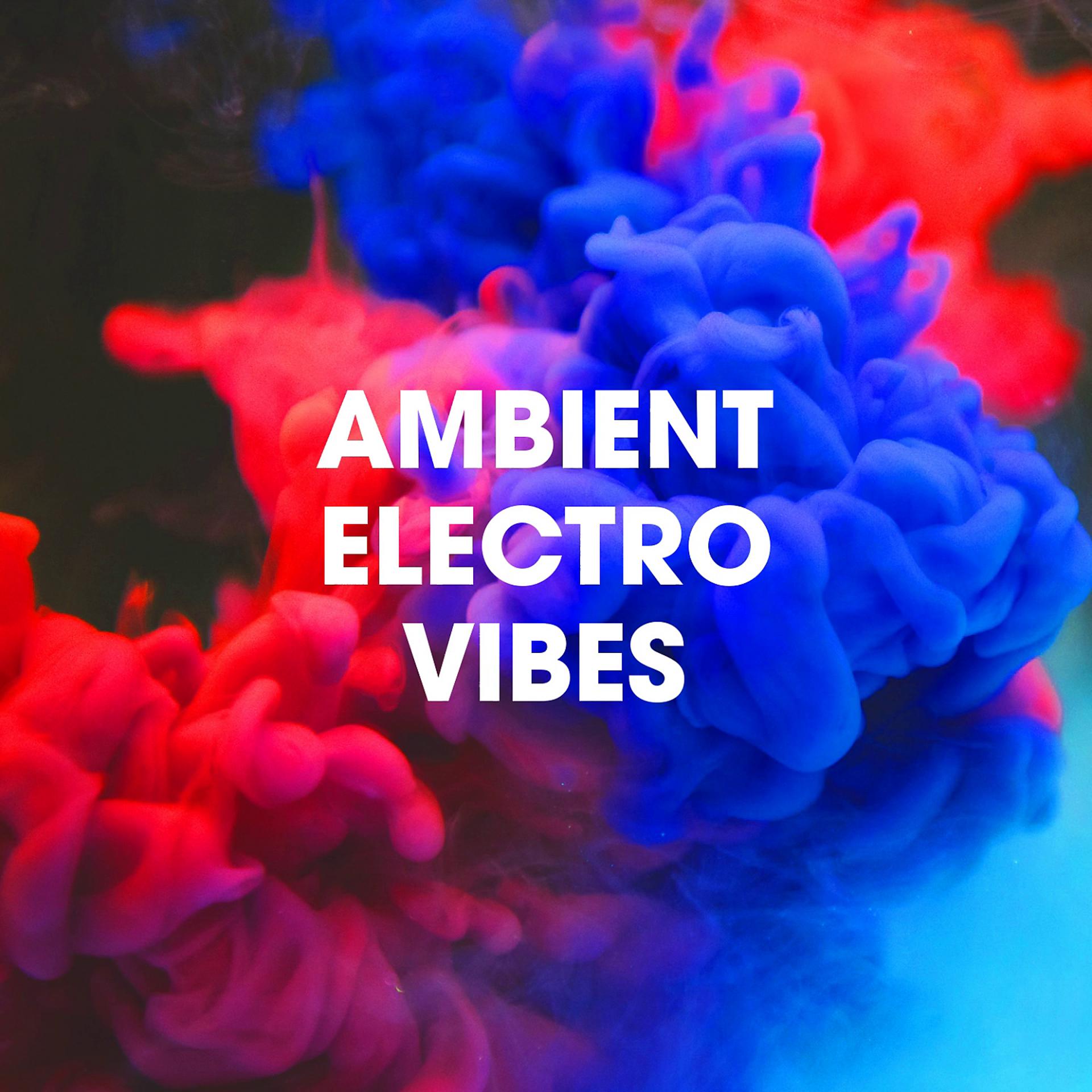 Постер альбома Ambient Electro Vibes