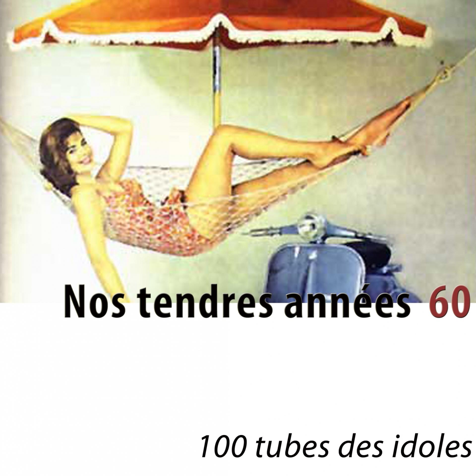 Постер альбома Nos tendres années 60 (100 tubes des idoles) [Remastered]