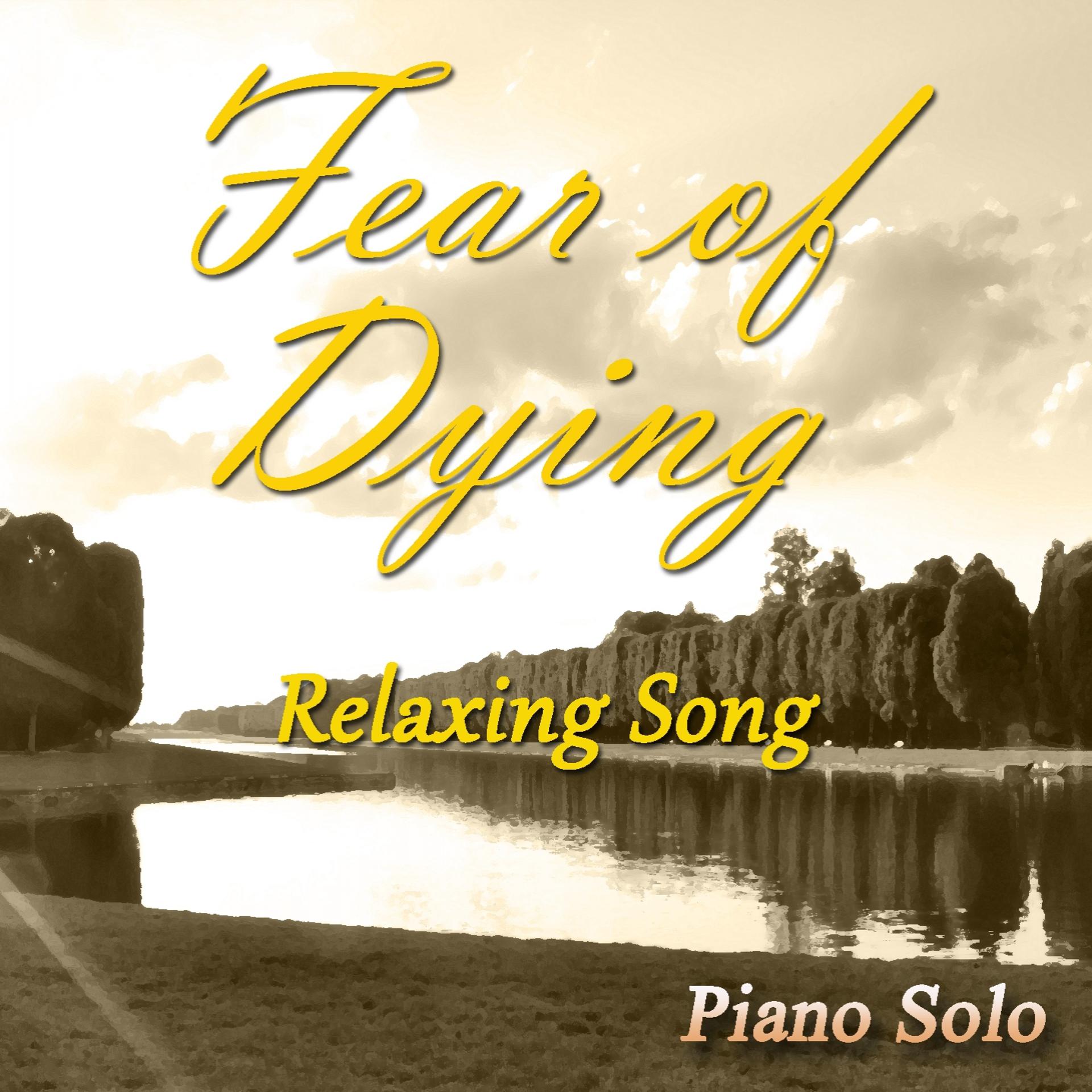 Постер альбома Fear of Dying (Piano Solo)