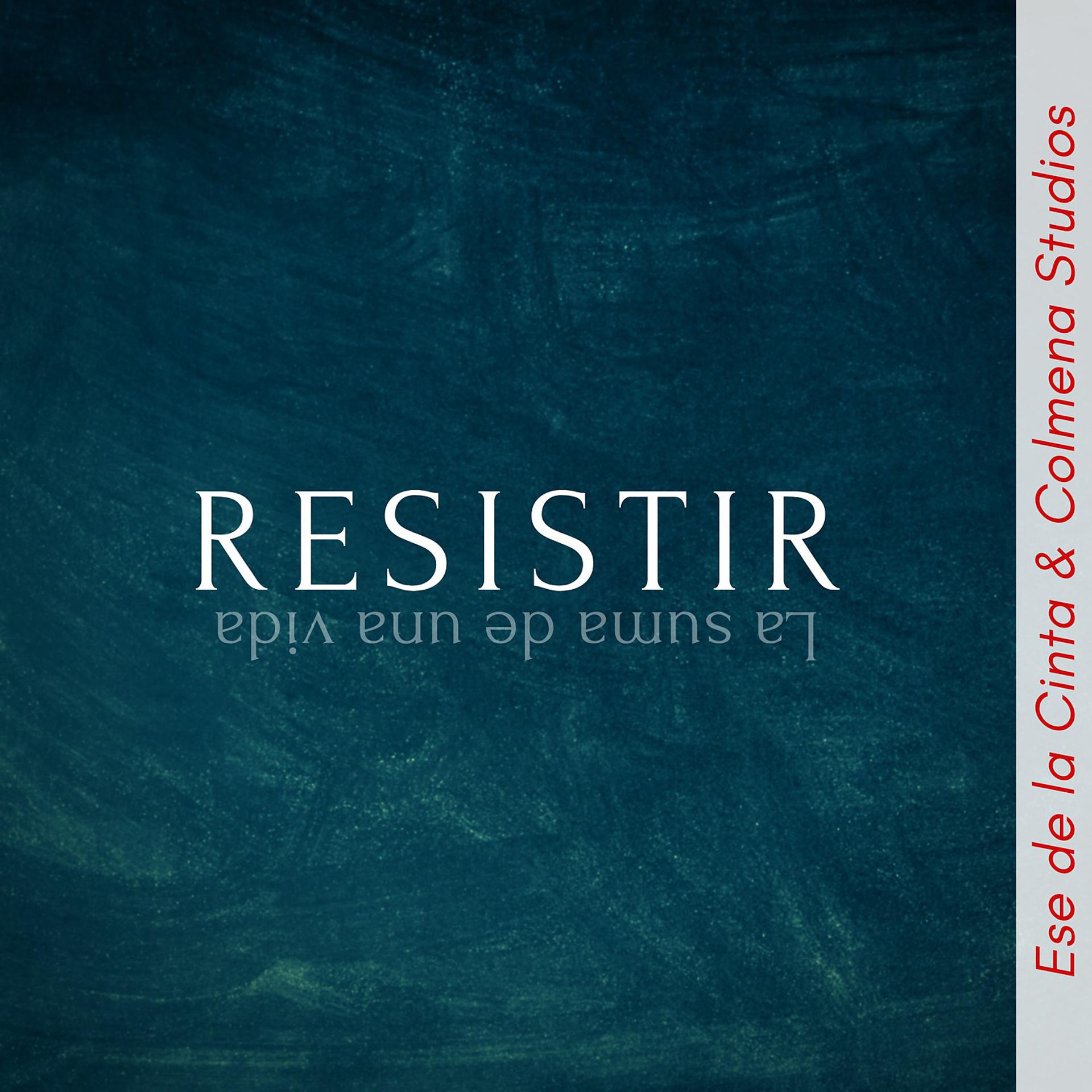 Постер альбома Resistir (La suma de una vida)