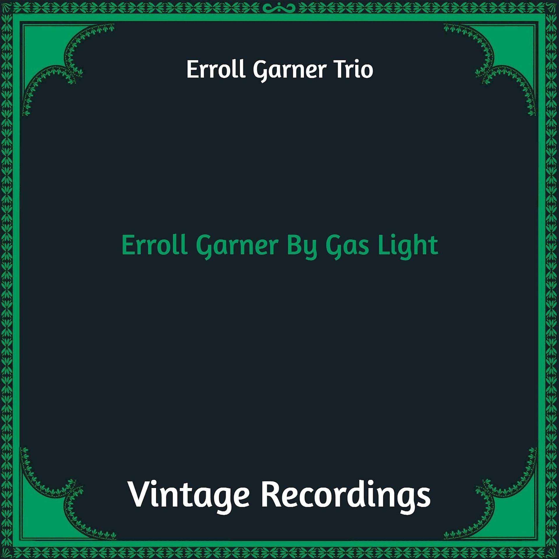 Постер альбома Erroll Garner By Gas Light