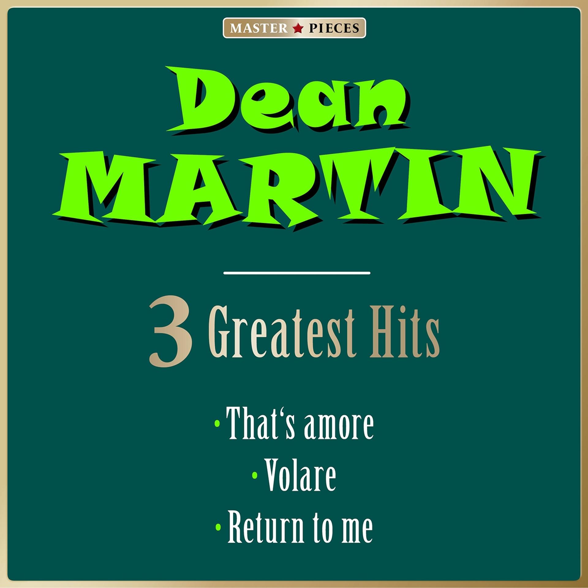 Постер альбома Masterpieces Presents Dean Martin: That's Amore / Volare / Return to Me (3 Greatest Hits)