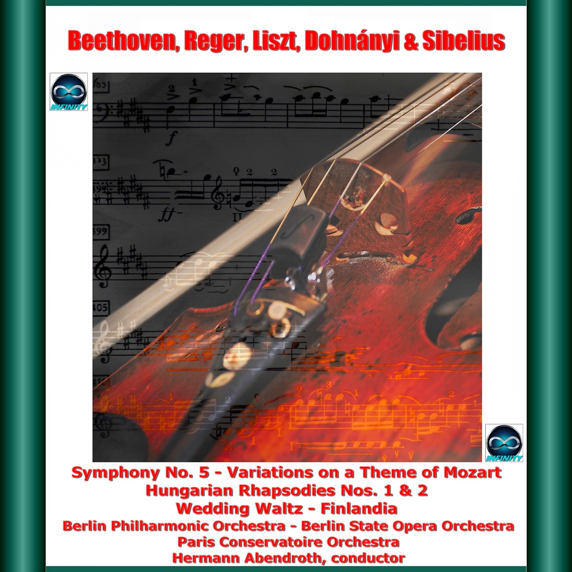 Постер альбома Beethoven, Reger, Liszt, Dohnányi & Sibelius: Symphony No. 5 - Variations on a Theme of Mozart Hungarian Rhapsodies Nos. 1 & 2 Wedding Waltz - Finlandia
