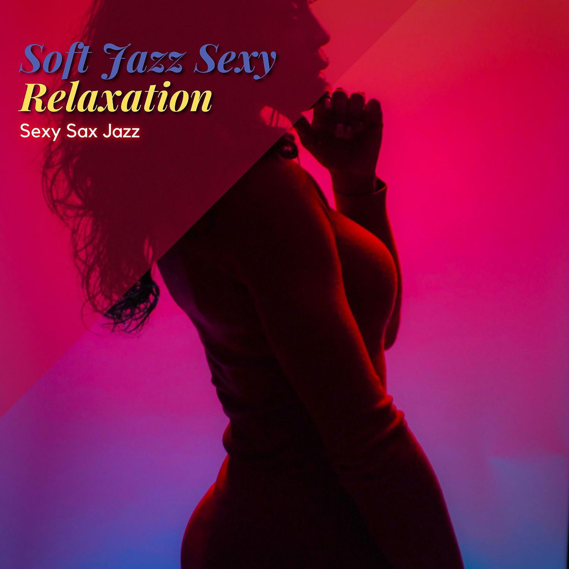Постер альбома Soft Jazz Sexy Relaxation Saxophone Music