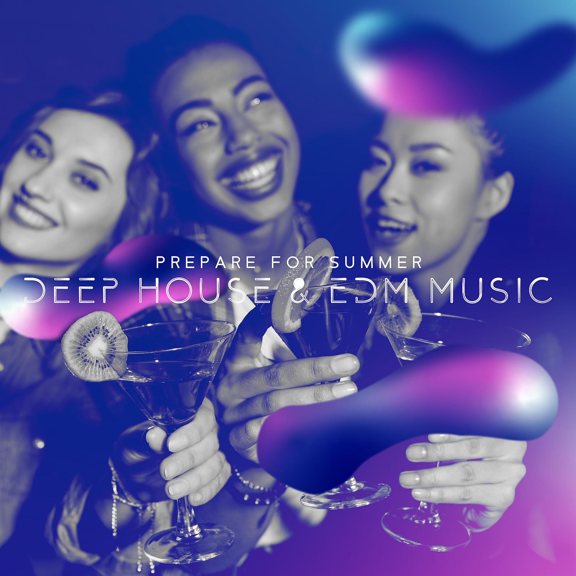 Постер альбома Prepare for Summer: Deep House & EDM Music