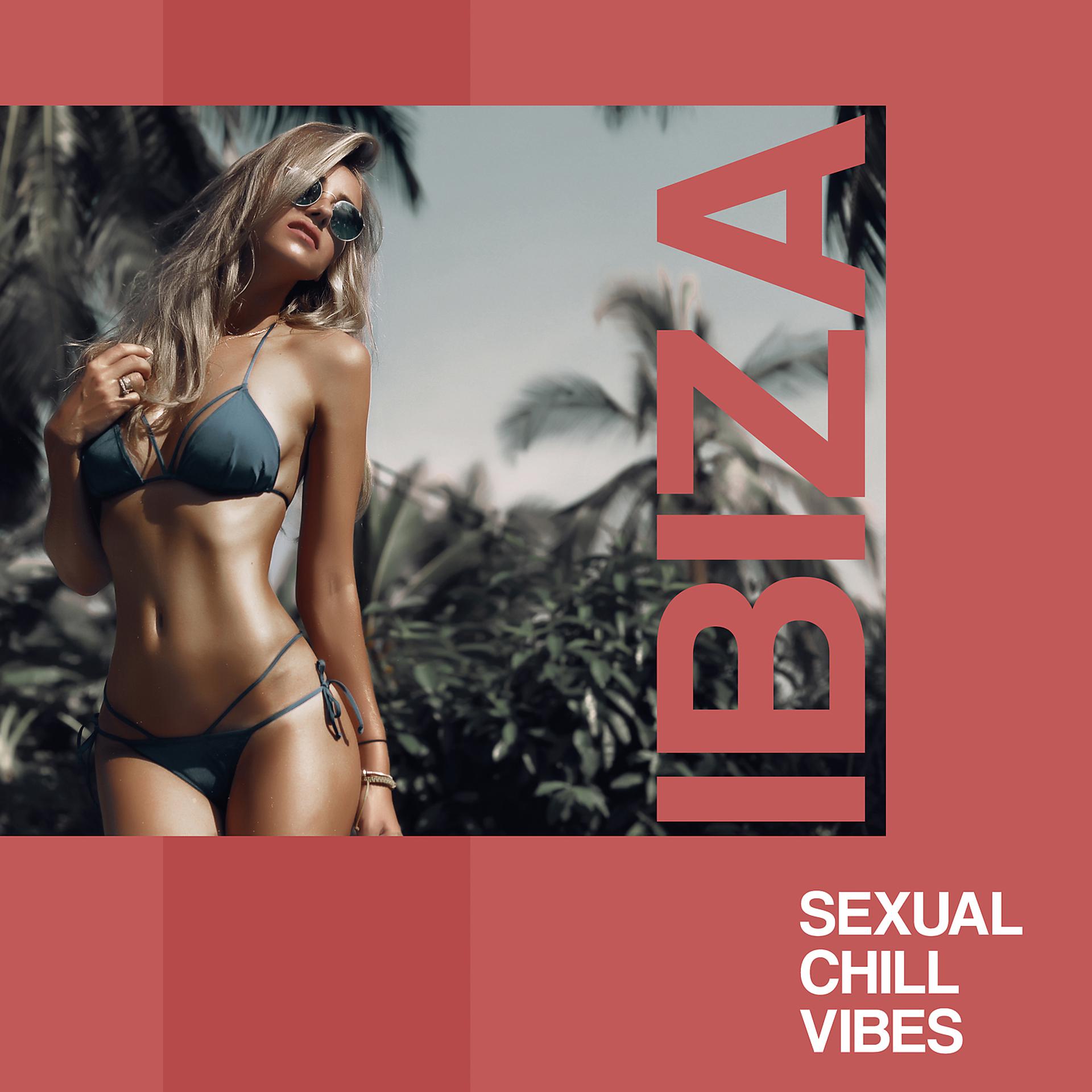 Постер альбома Ibiza Sexual Chill Vibes: Tasty Electronic Music for Hot Night & Pleasure