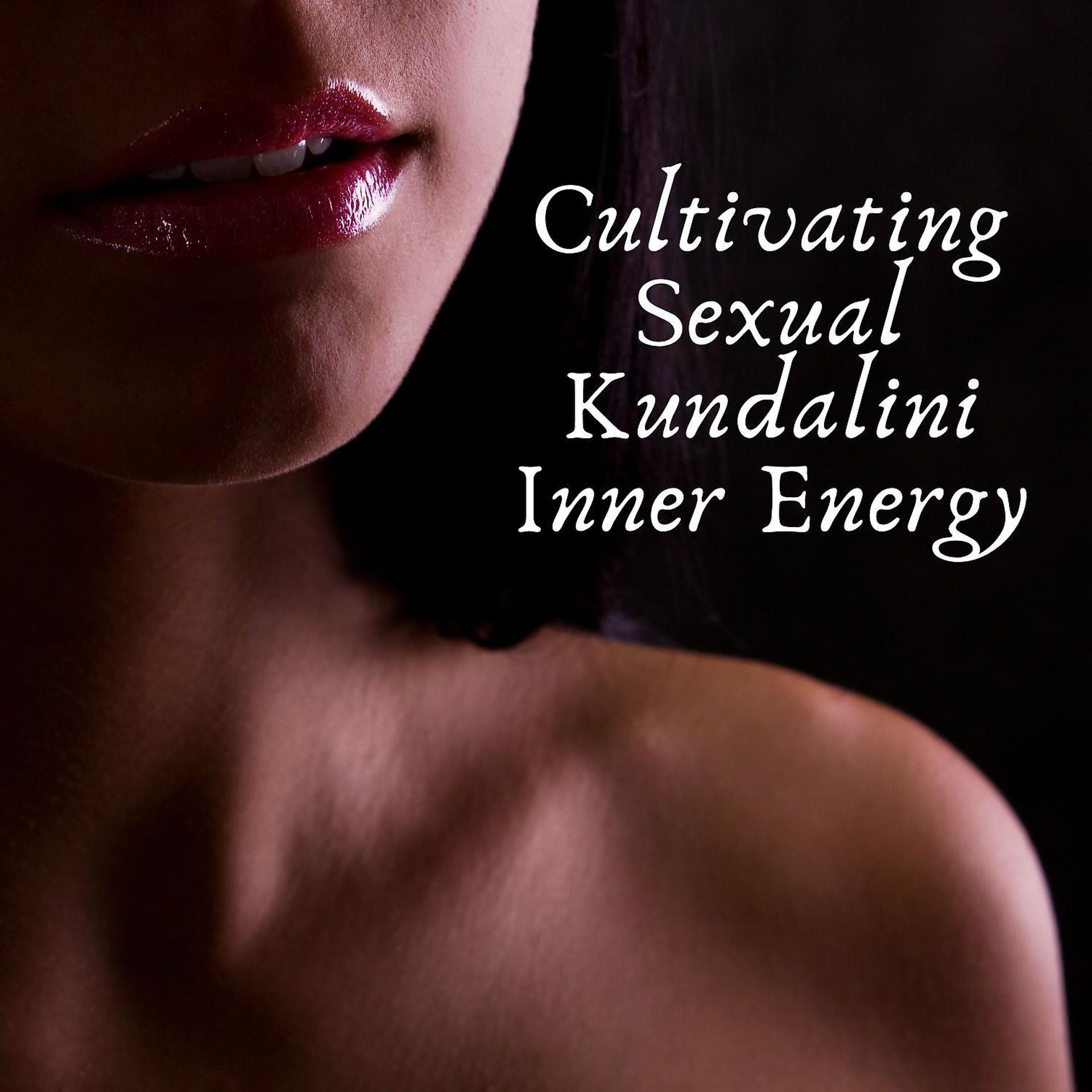 Постер альбома Cultivating Sexual Kundalini Inner Energy