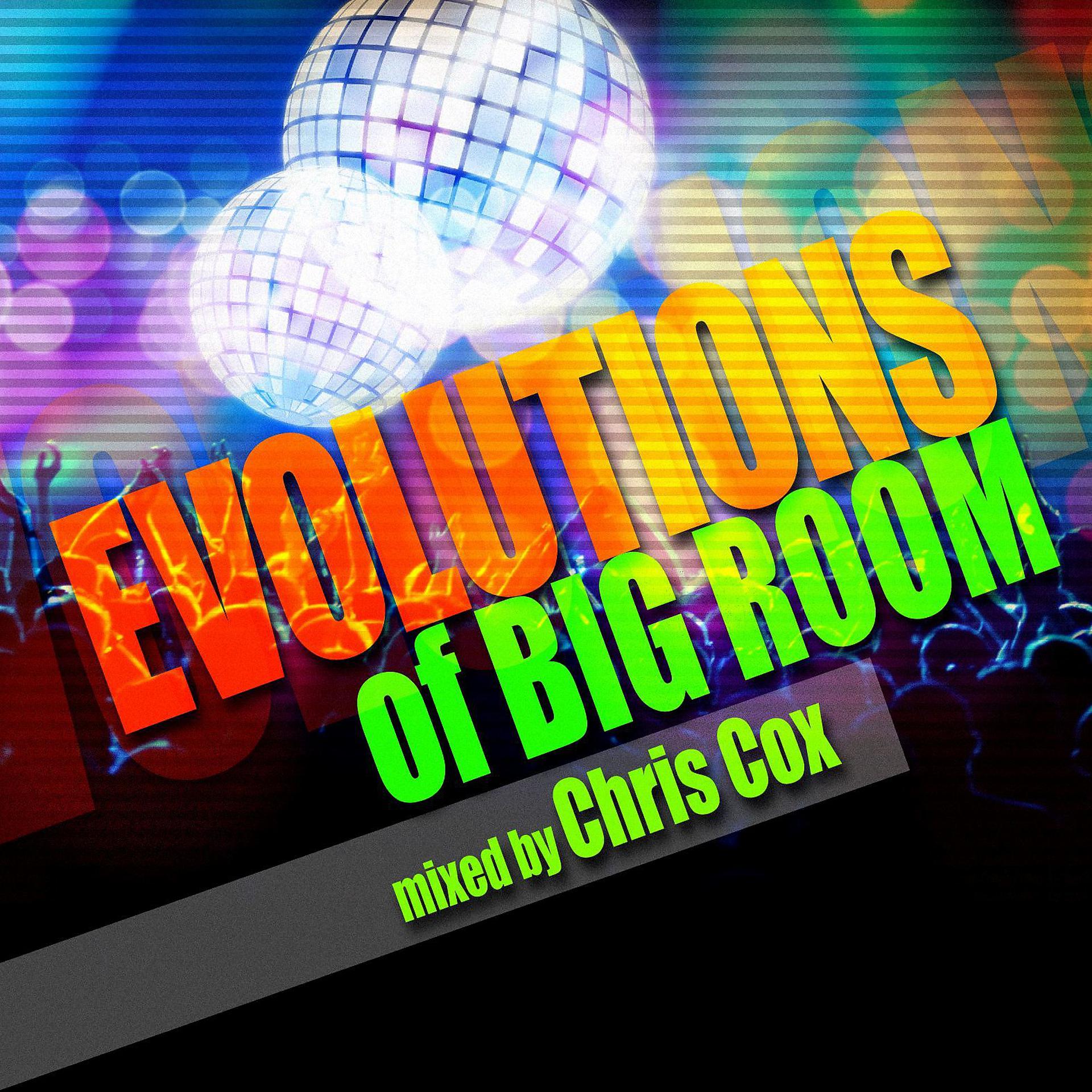 Постер альбома Evolutions of Big Room Mixed by Chris Cox