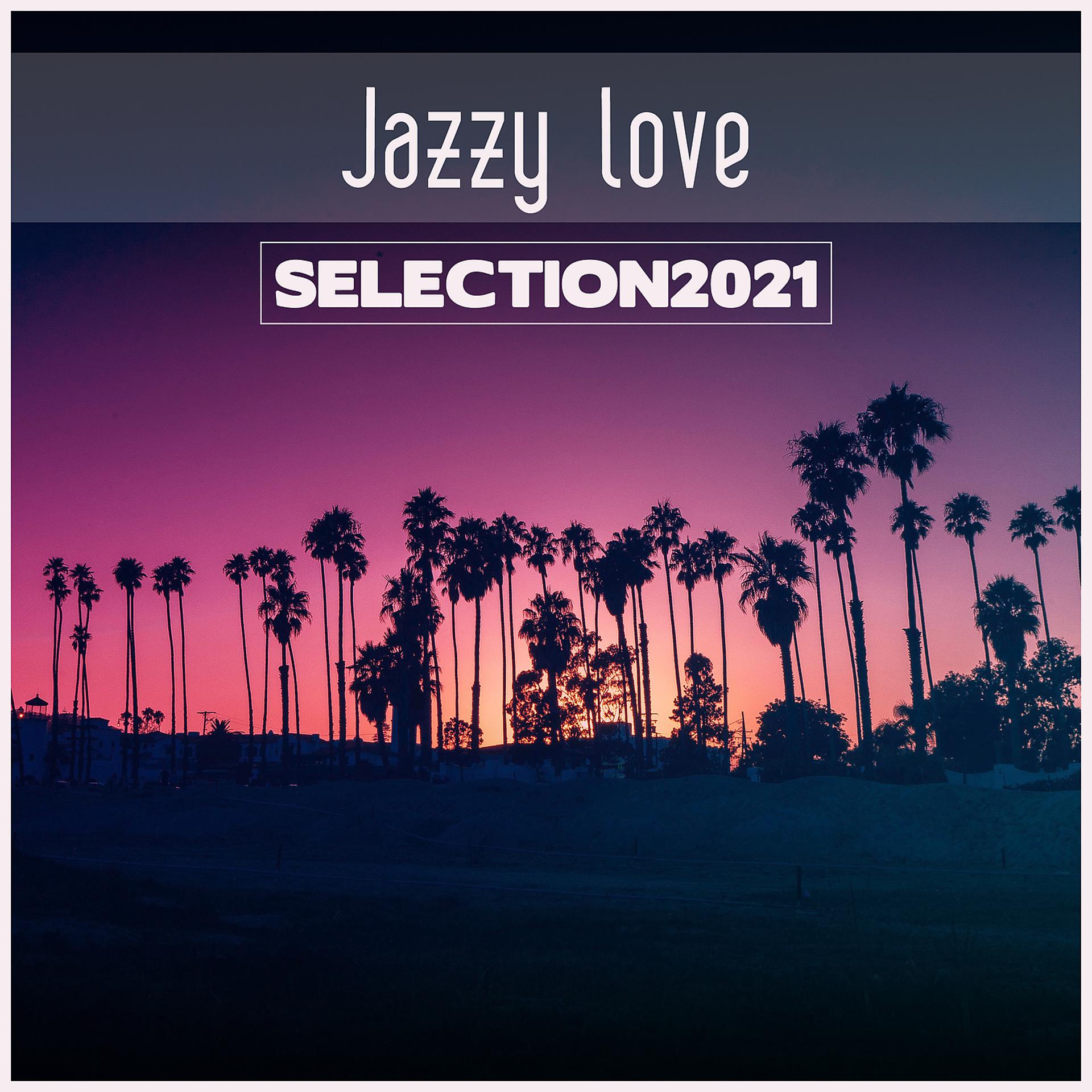 Постер альбома Jazzy Love Selection 2021