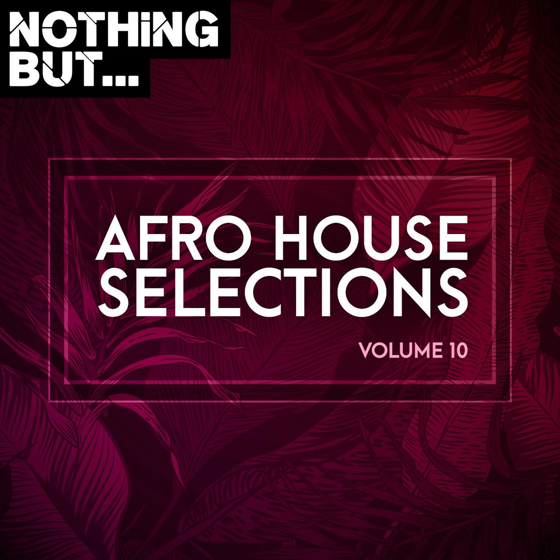 Постер альбома Nothing But... Afro House Selections, Vol. 10