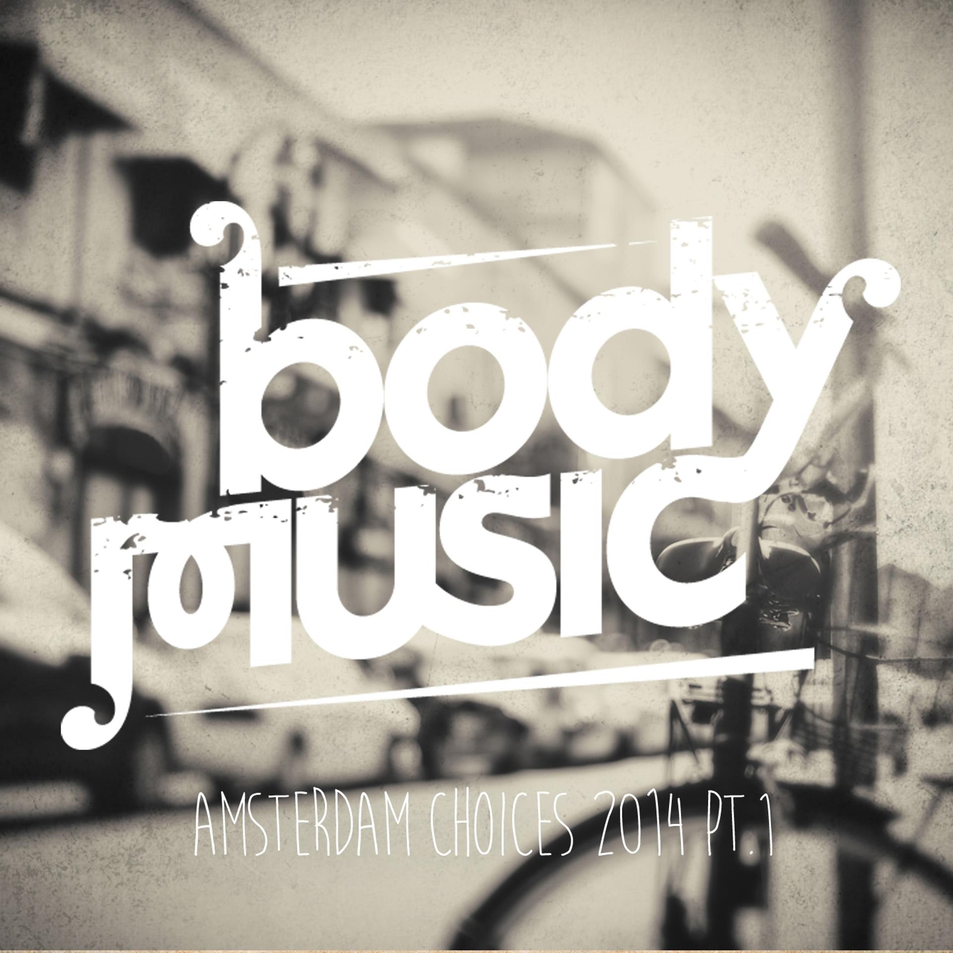 Постер альбома Body Music - Amsterdam Choices 2014, Pt. 1