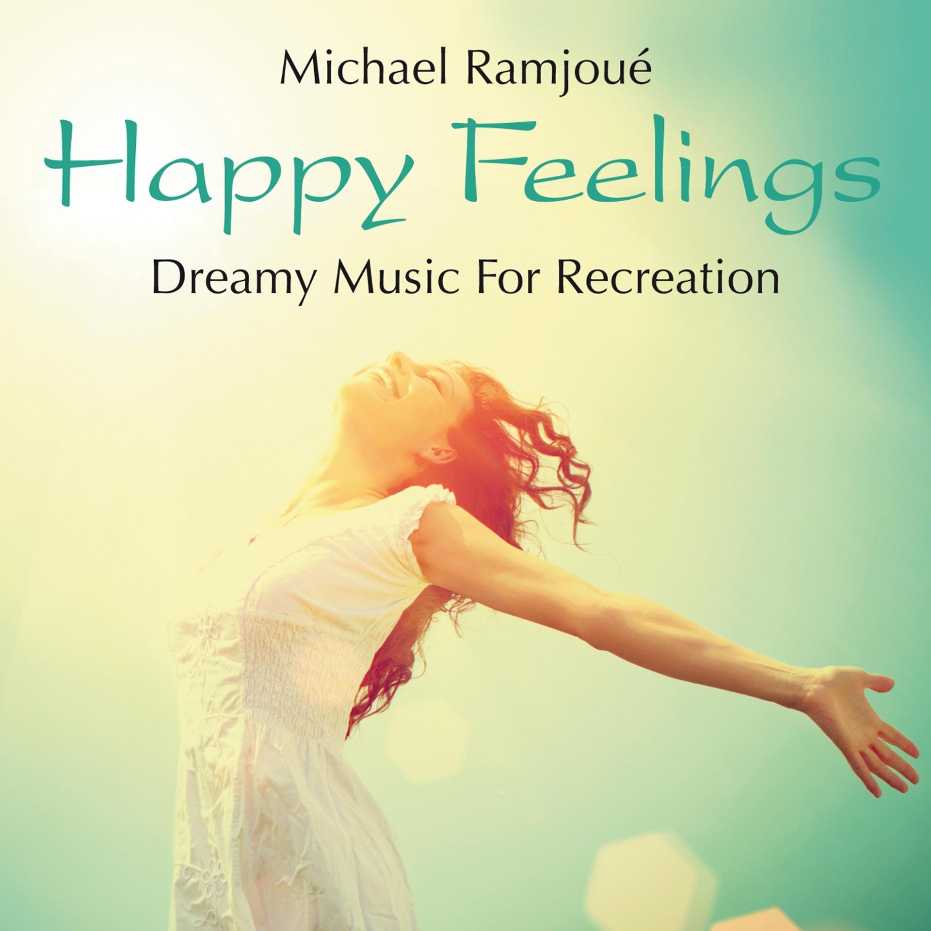 Постер альбома Happy Feelings: Dreamy Music for Recreation