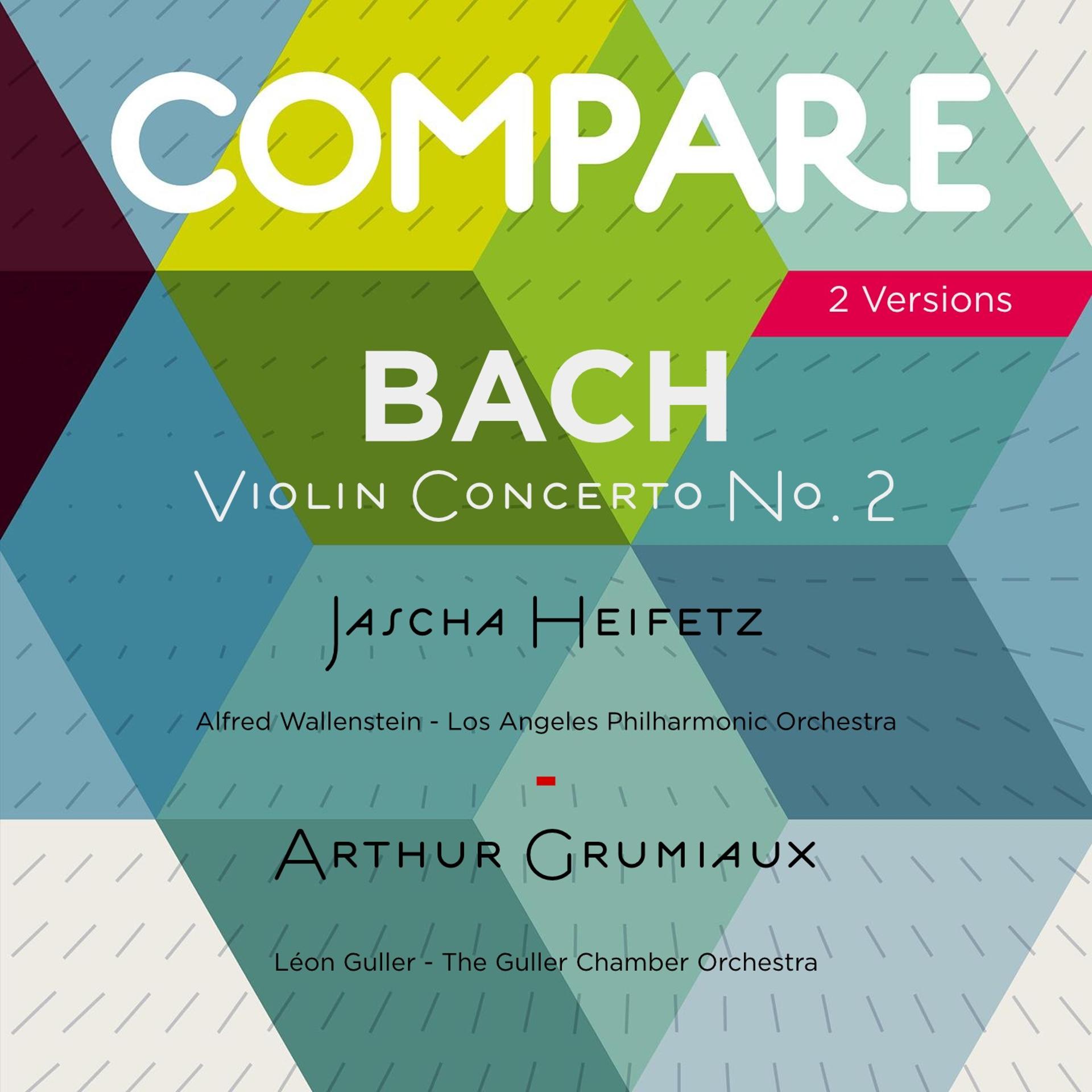 Постер альбома Bach: Violin Concerto No. 2 in E Major, BWV 1042, Jascha Heifetz vs. Arthur Grumiaux (Compare 2 Versions)