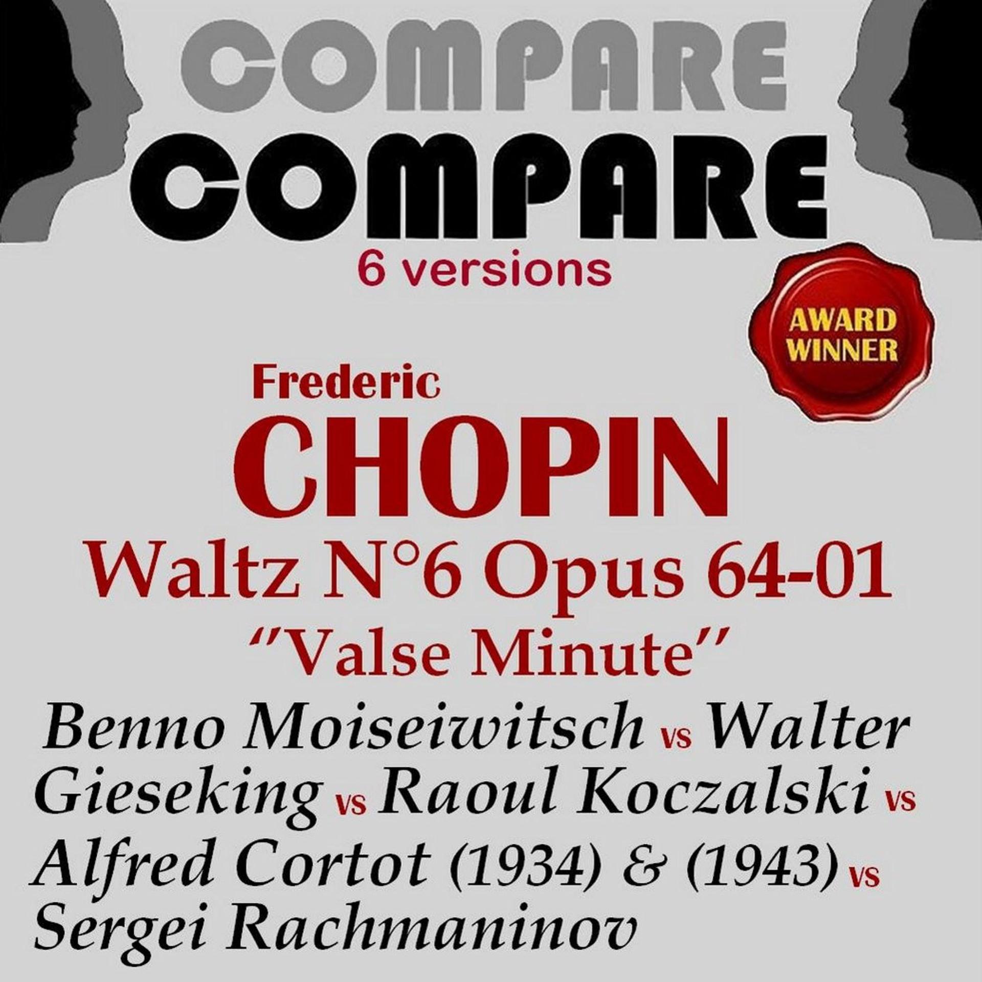 Постер альбома Chopin: Waltzes, Op. 64 "Minute Waltz", Alfred Cortot vs. Raoul Koczalski vs. Walter Gieseking vs. Sergei Rachmaninov vs. Benno Moiseiwitsch (Compare 6 Versions)