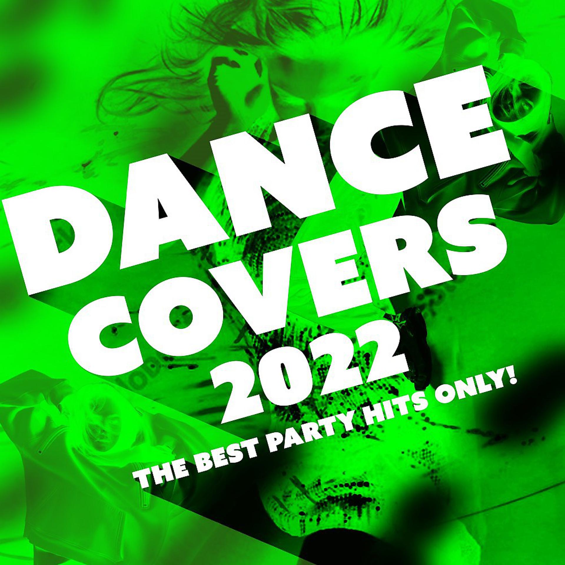 Постер альбома Dance Covers 2022 - The Best Party Hits Only!