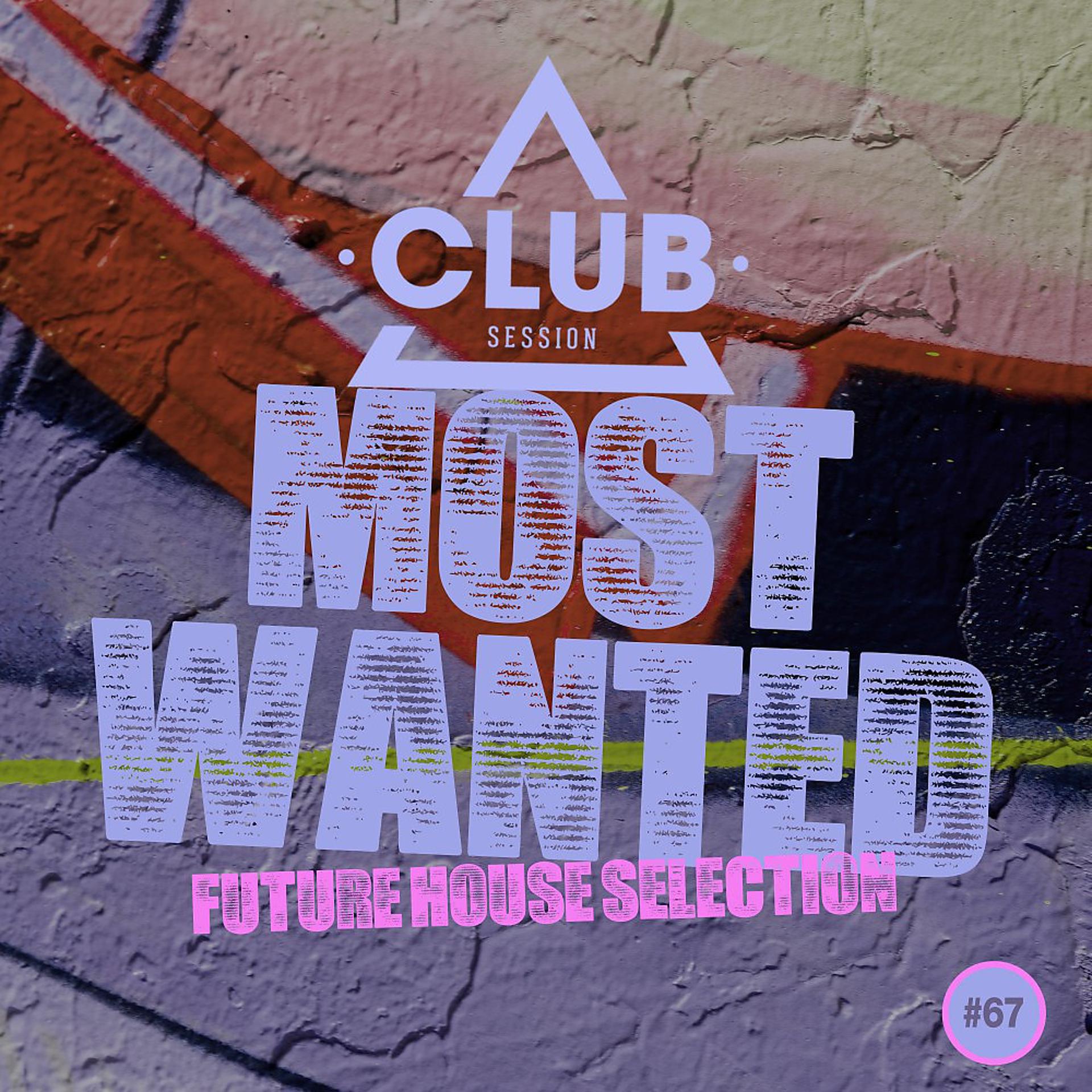 Постер альбома Most Wanted - Future House Selection, Vol. 67