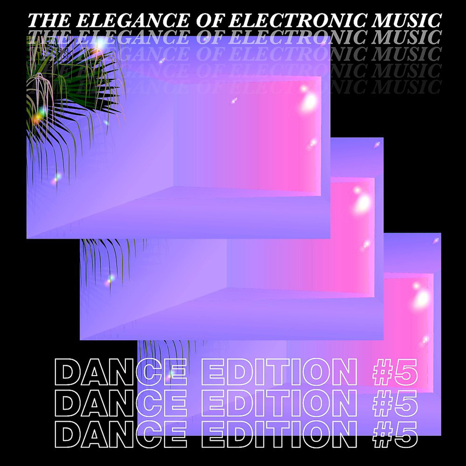 Постер альбома The Elegance of Electronic Music - Dance Edition #5