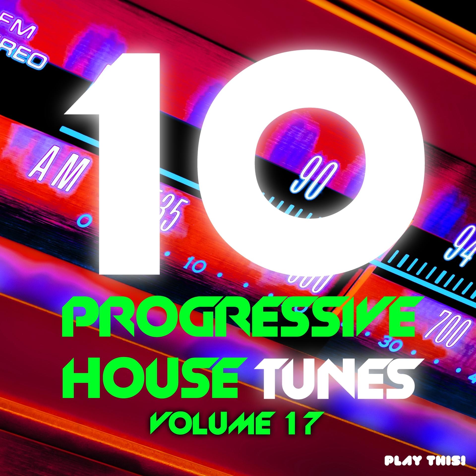 Постер альбома 10 Progressive House Tunes, Vol. 17