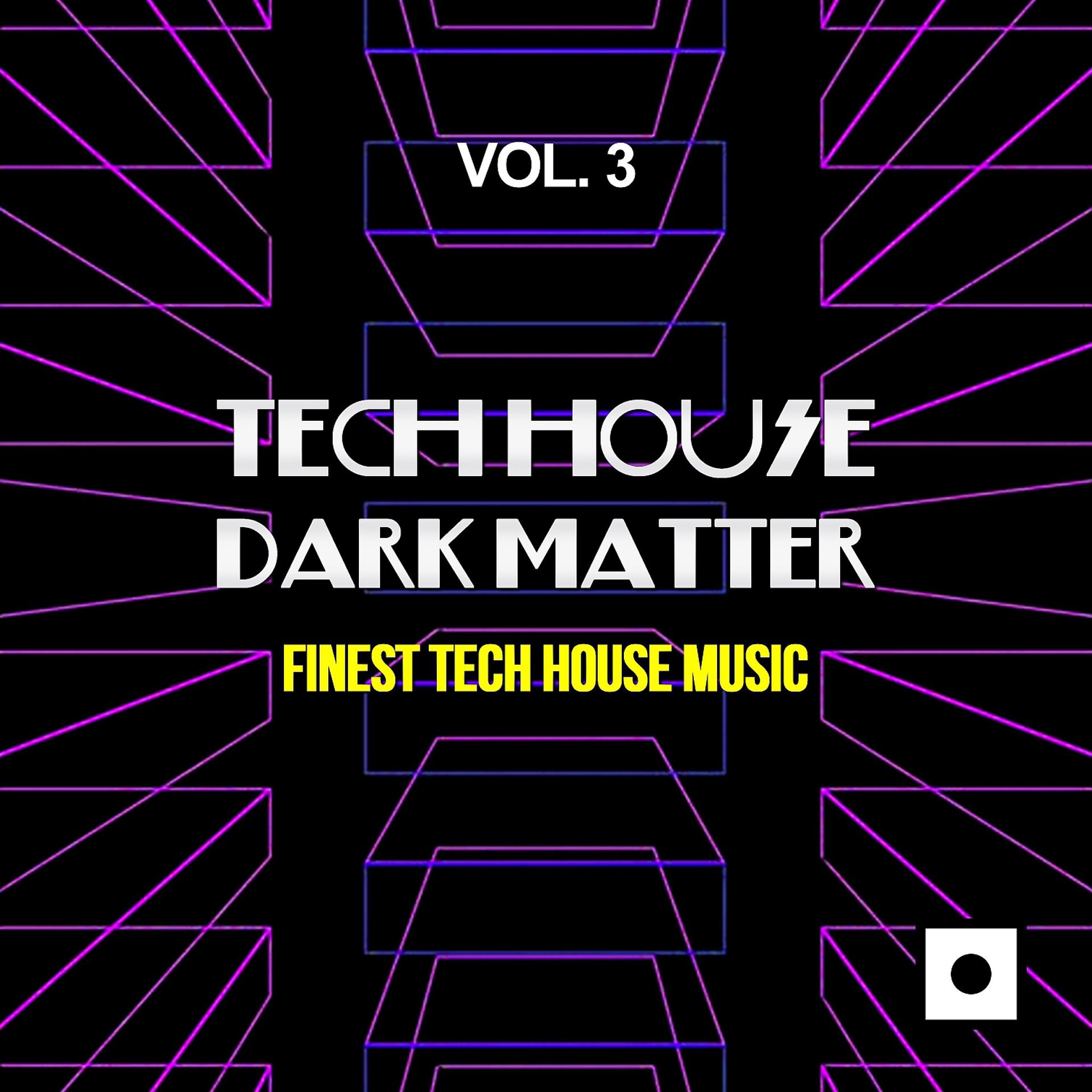 Постер альбома Tech House Dark Matter, Vol. 3 (Finest Tech House Music)