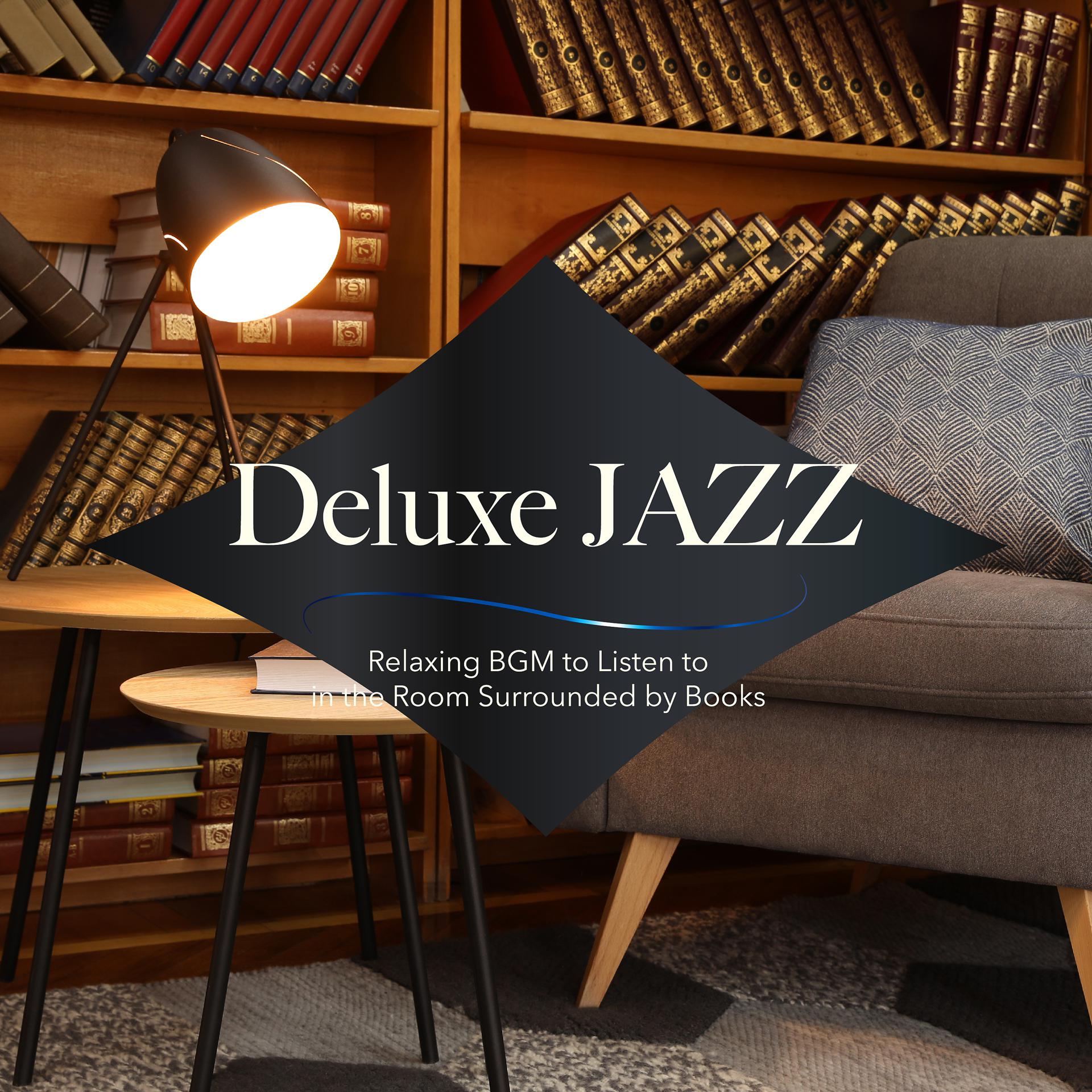 Постер альбома Deluxe Jazz: Relaxing BGM to Listen to in the Room Surrounded by Books