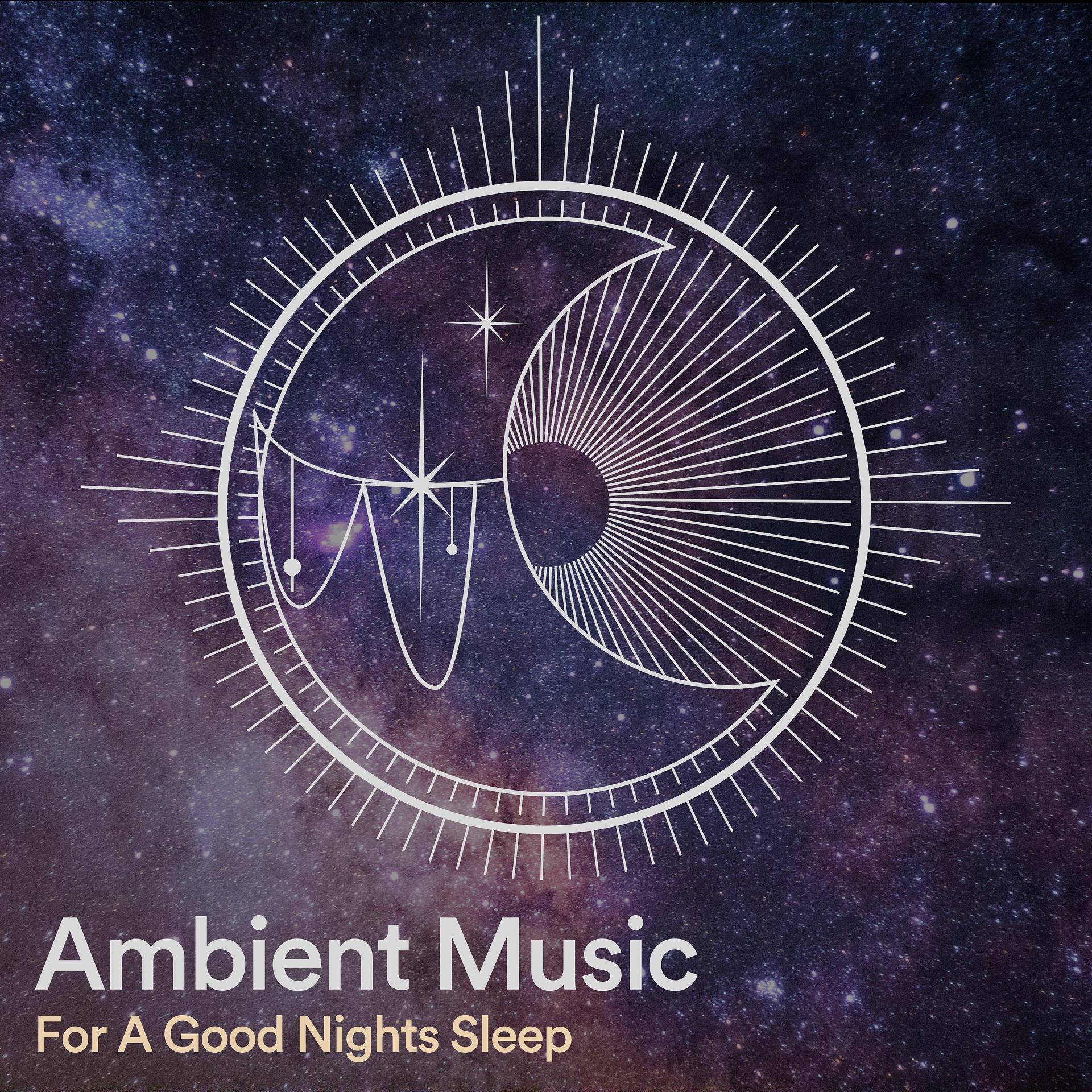 Постер альбома Ambient Music For A Good Nights Sleep