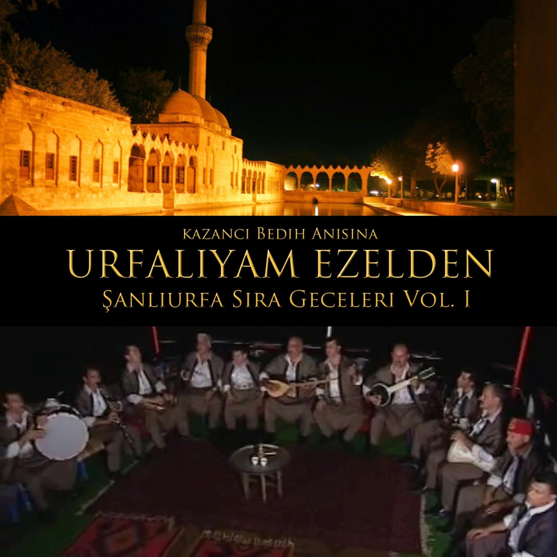 Постер альбома Urfalıyam Ezelden - Kazancı Bedih Anısına Şanlıurfa Sıra Geceleri, Vol. 1