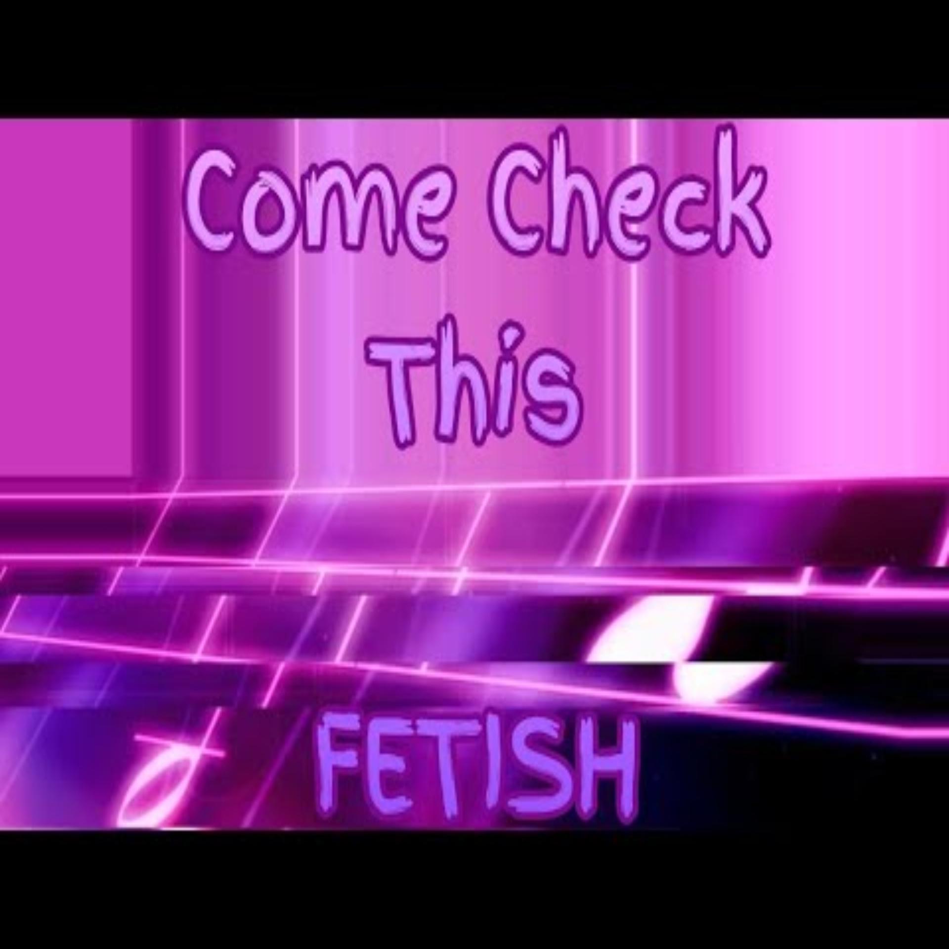 Постер альбома Fetish Come Check This