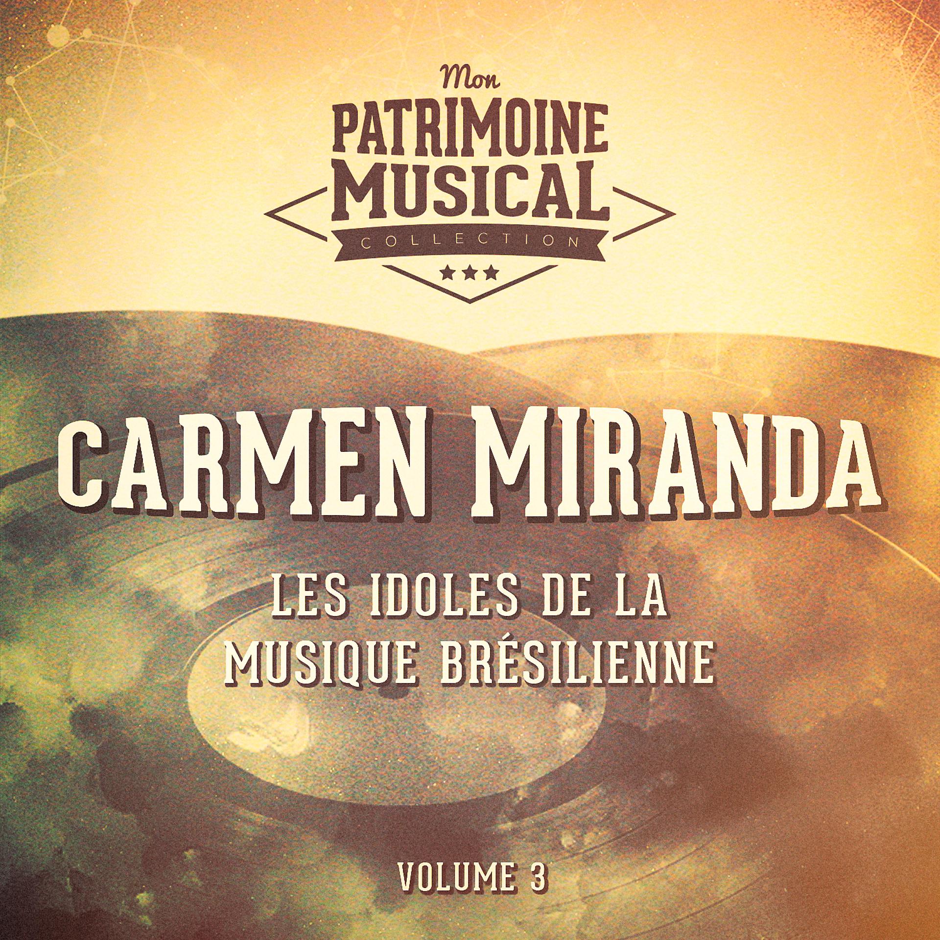 Постер альбома Les idoles de la musique brésilienne : Carmen Miranda, Vol. 3