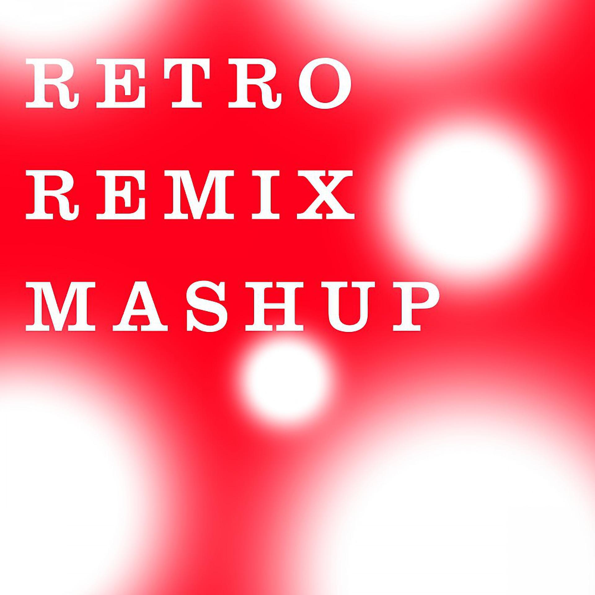 Постер альбома Retro Remix Mashup