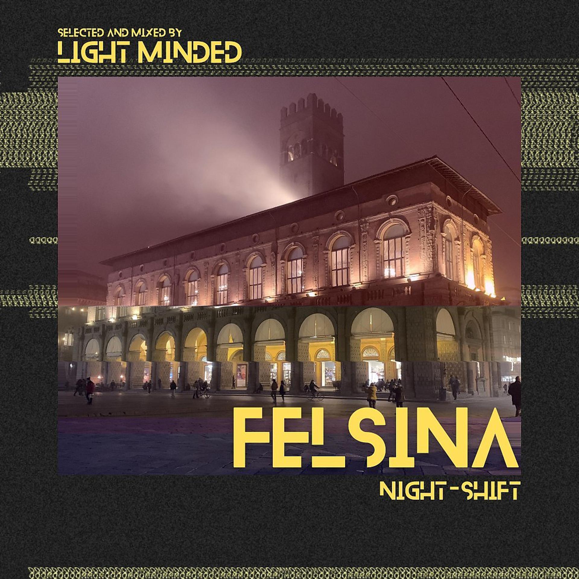 Постер альбома Felsina - Night-Shift (Selected and Mixed by Light Minded)