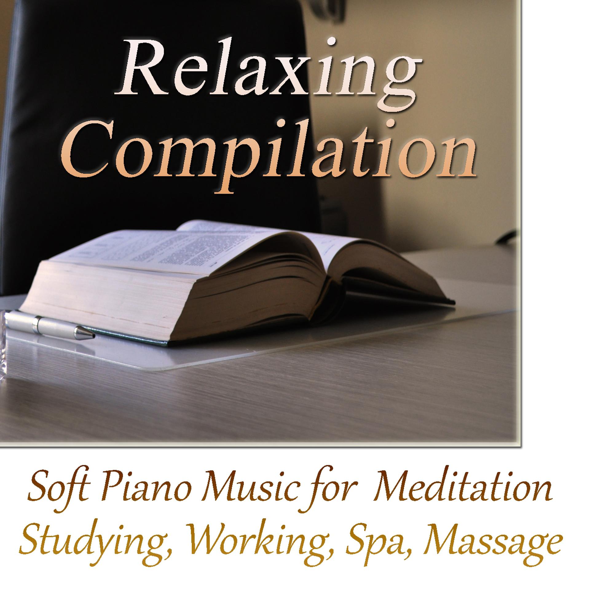 Постер альбома Relaxing Compilation: Soft Piano Music for Meditation, Studying, Working, Spa, Massage