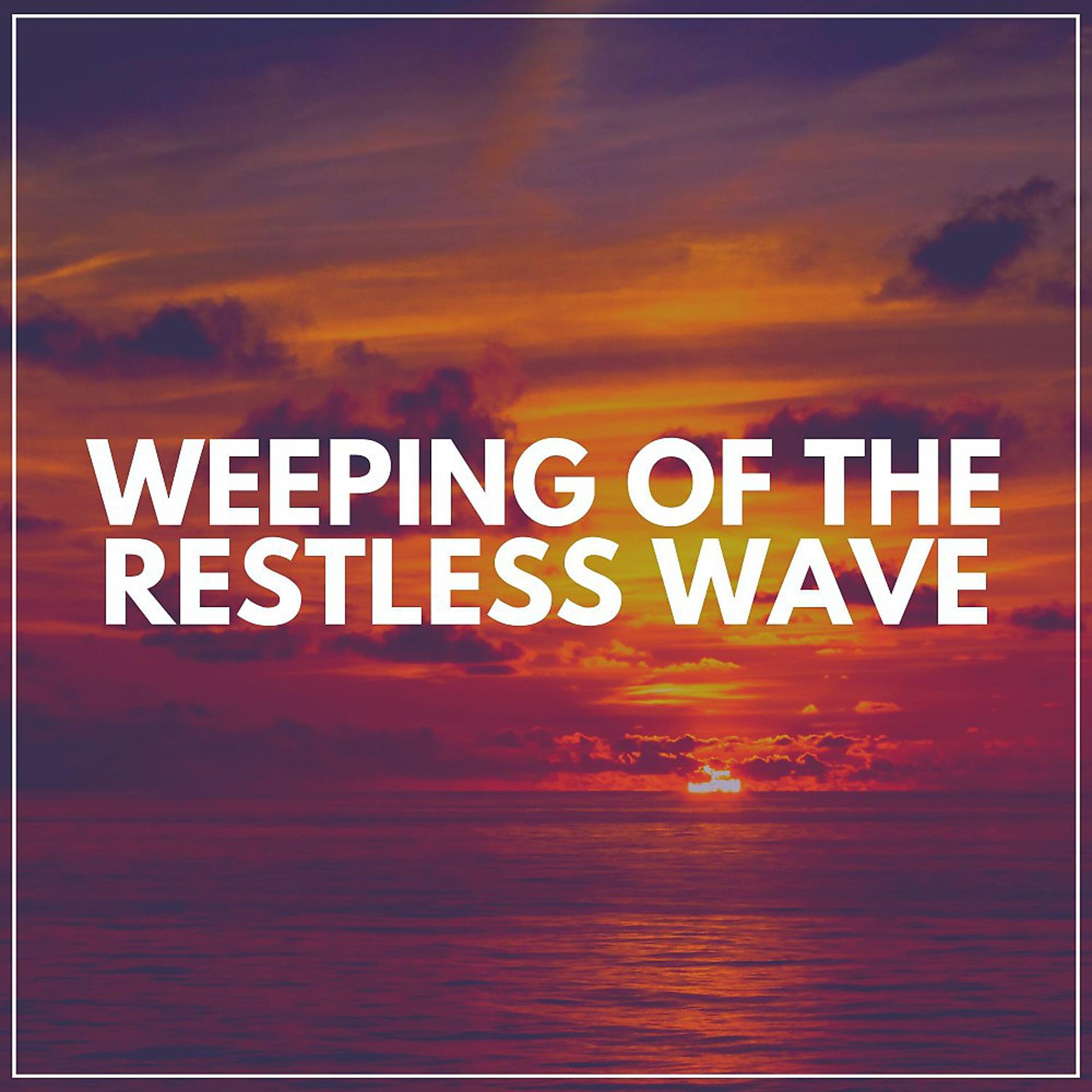 Постер альбома Weeping of the Restless Wave