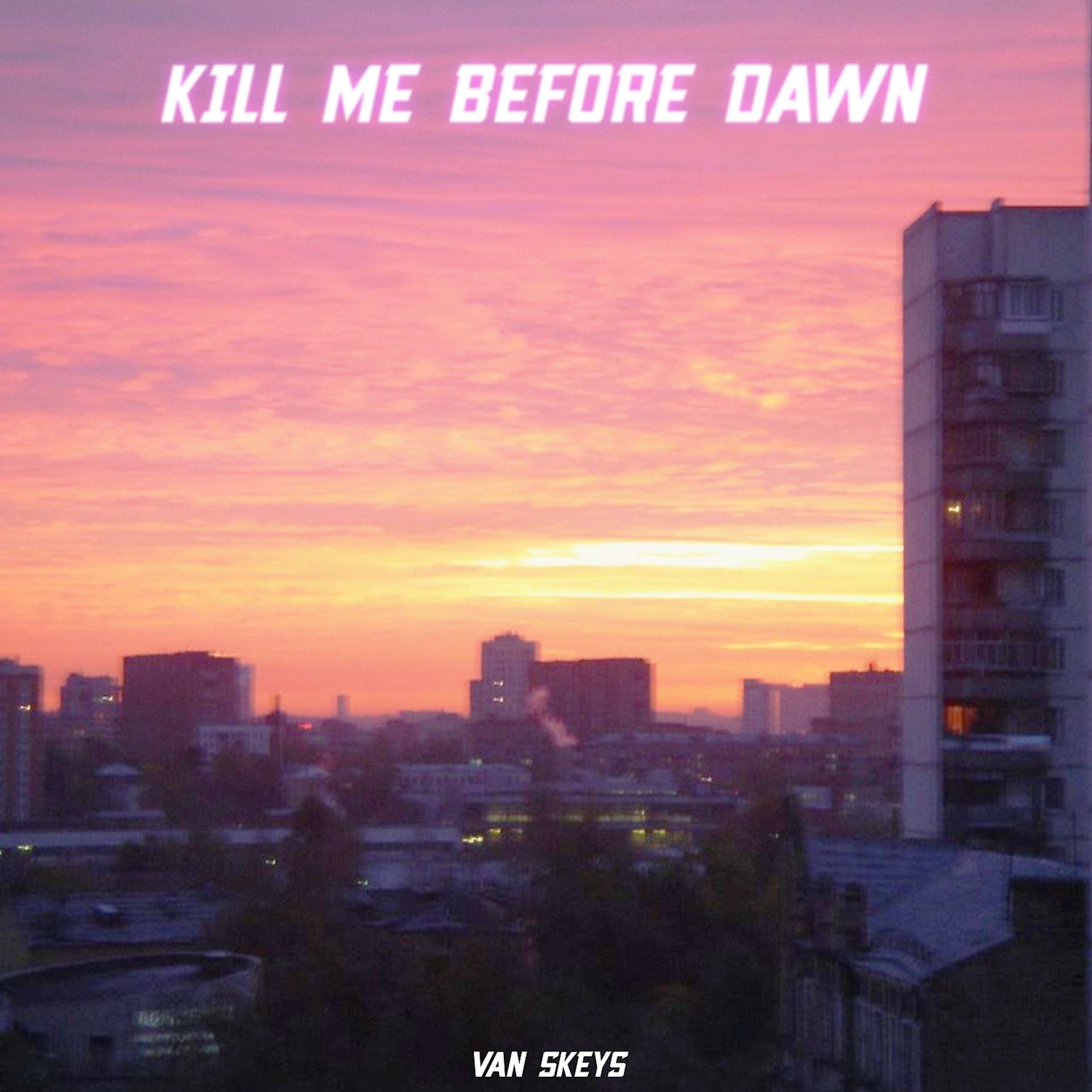 Постер альбома Kill Me Before Dawn