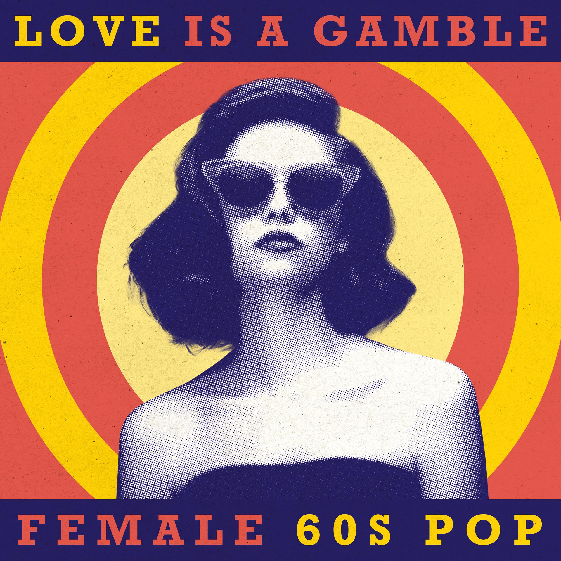 Постер альбома Love Is A Gamble: Female 60s Pop