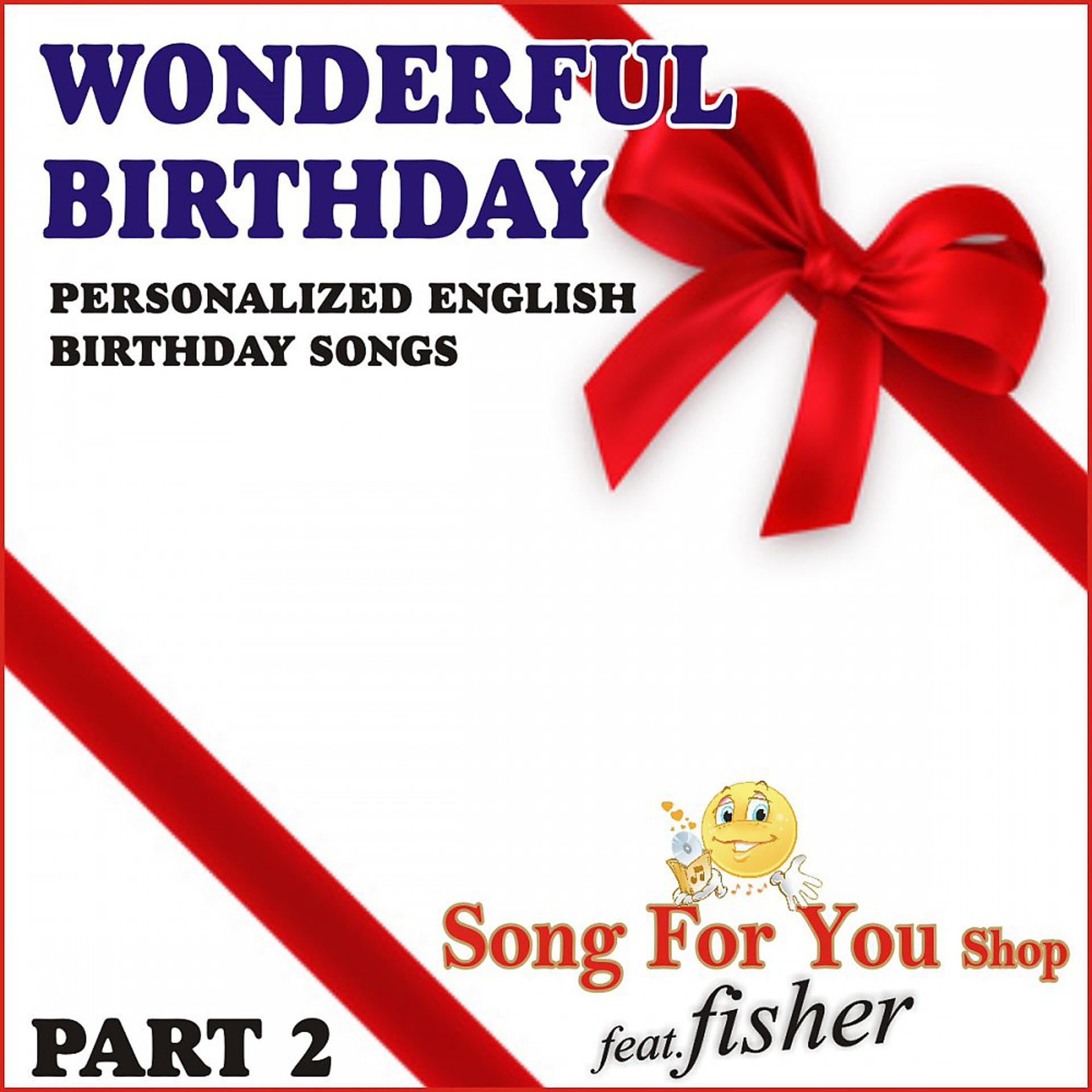 Постер альбома Wonderful Birthday - Part 2 (Personalized English Birthday Songs)