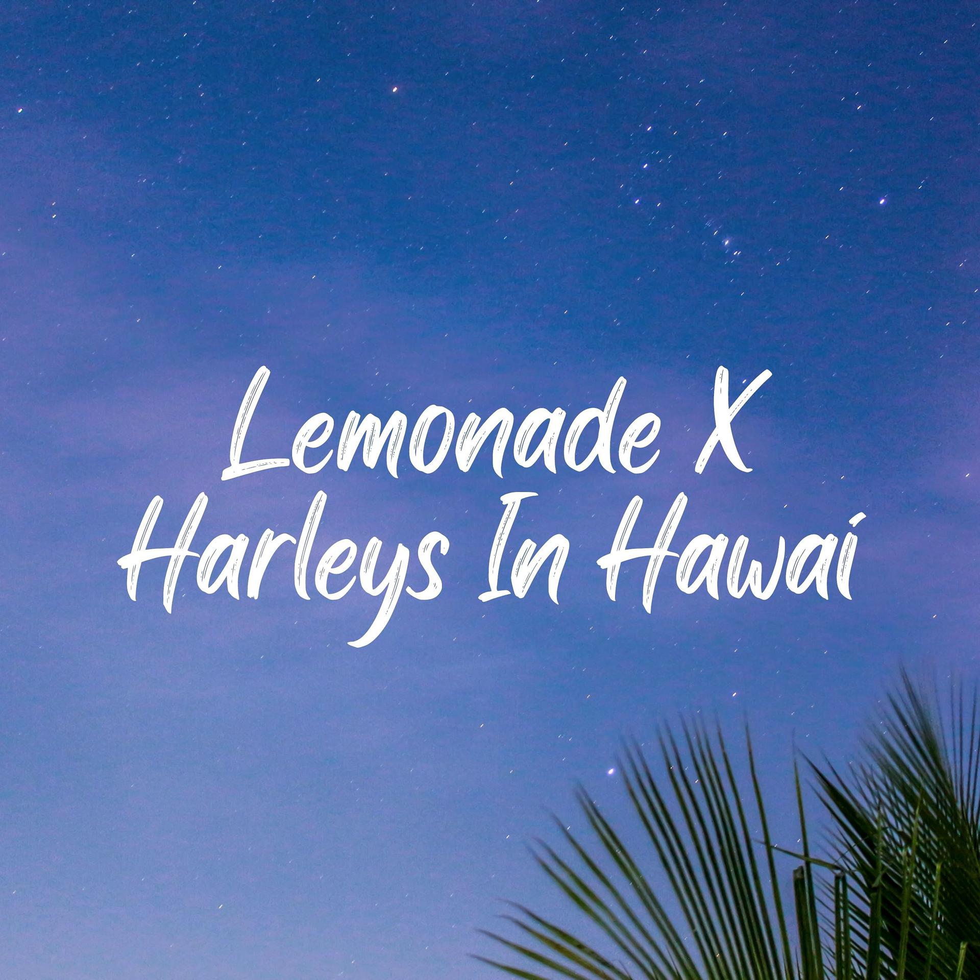 Постер альбома Lemonade X Harleys In Hawai