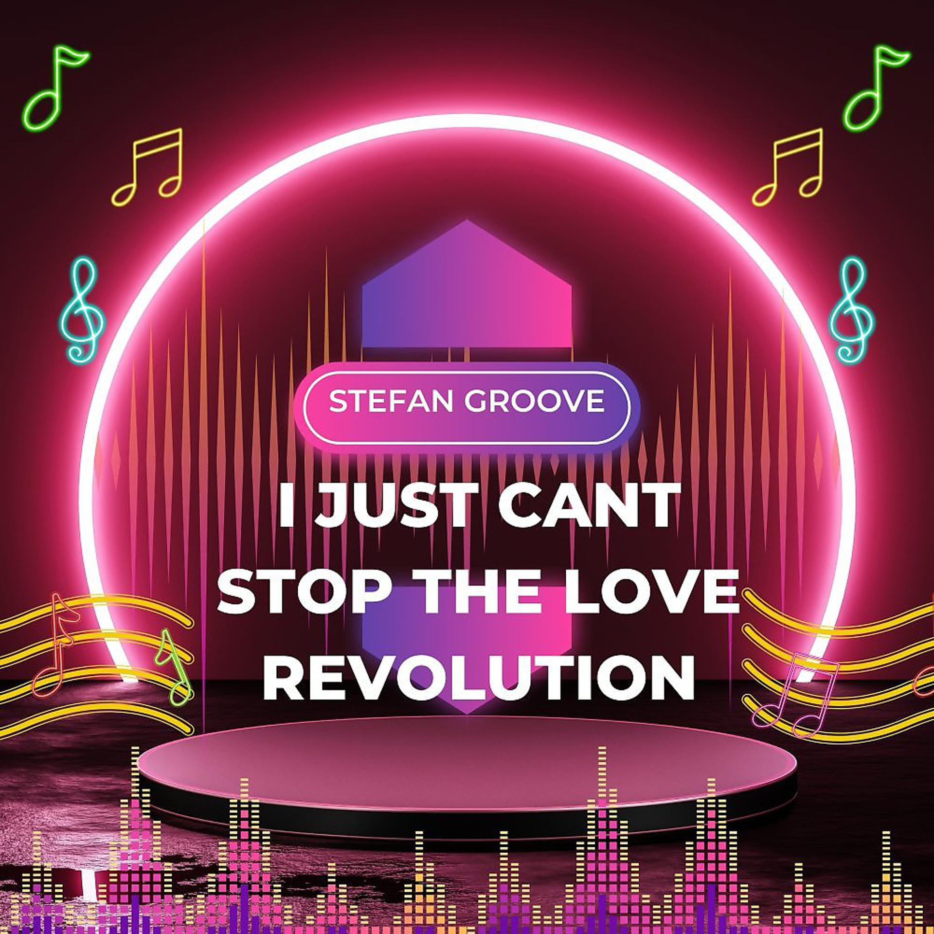 Постер альбома I Just Cant Stop The Love Revolution