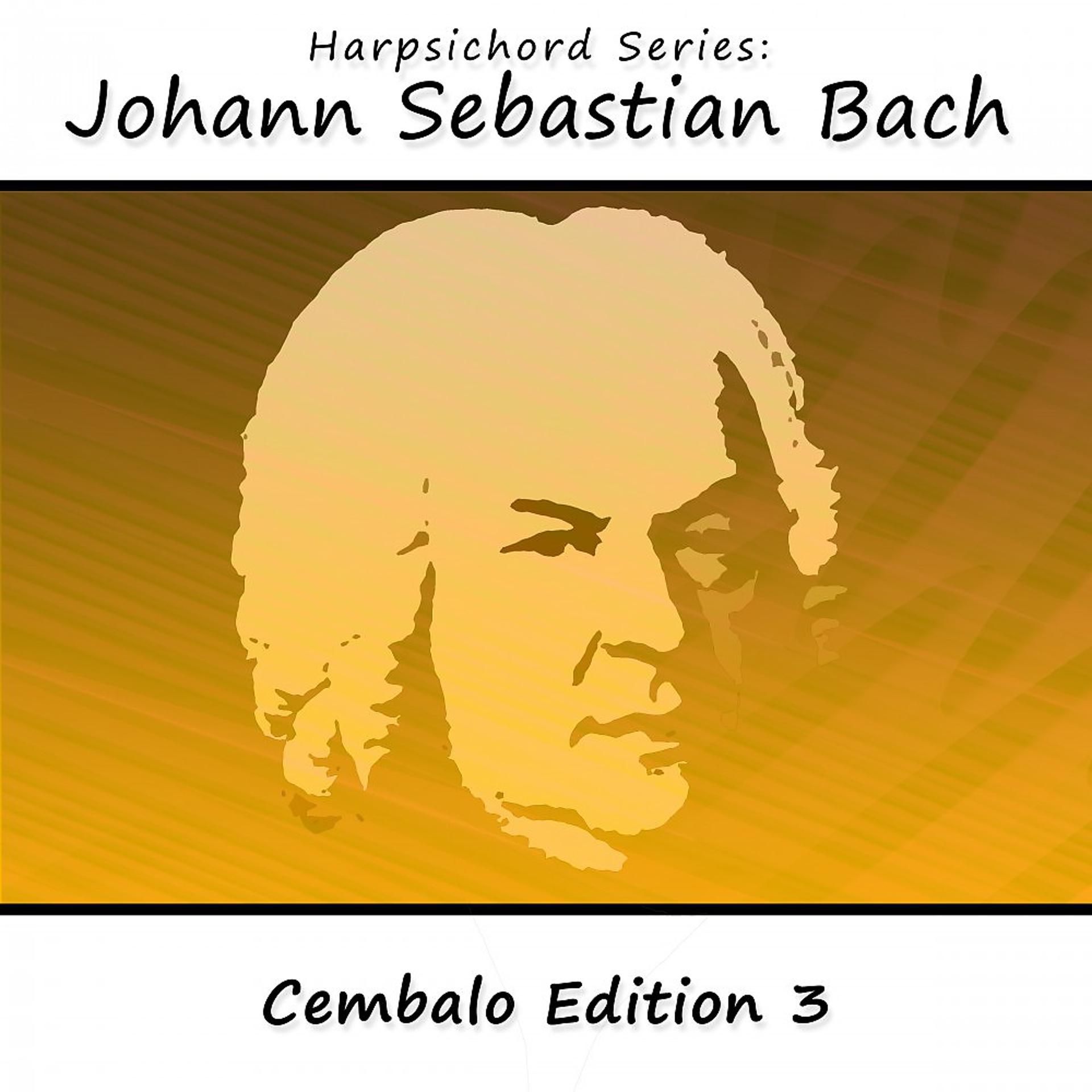 Постер альбома Harpsichord Series: Johann Sebastian Bach (Cembalo Edition 3)