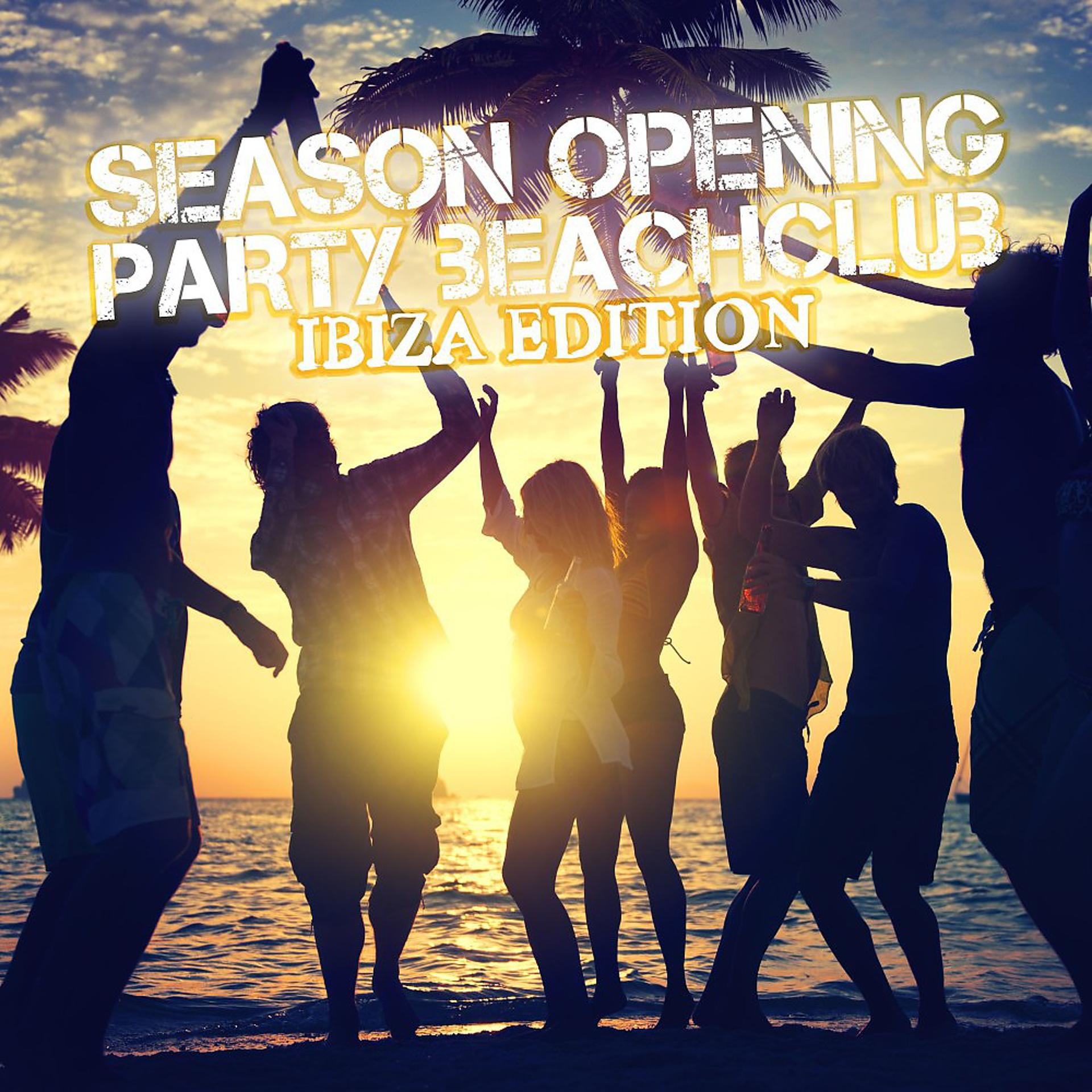 Постер альбома Season Opening Party - Beachclub Ibiza Edition