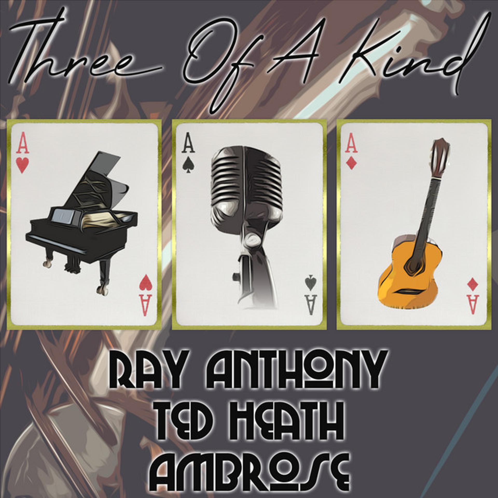 Постер альбома Three of a Kind: Ray Anthony, Ted Heath, Ambrose
