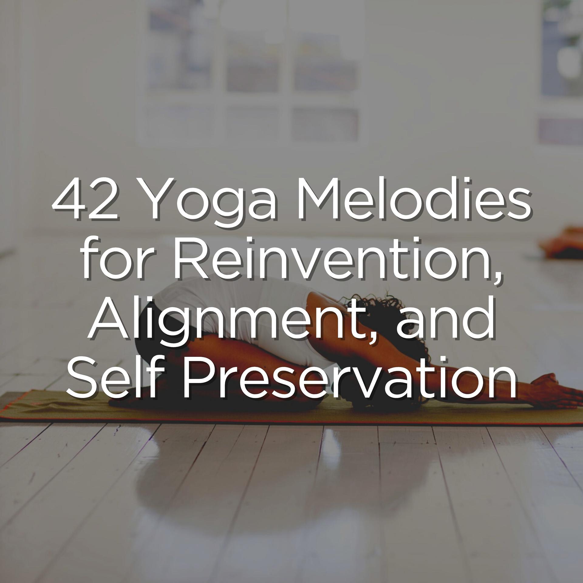 Постер альбома 42 Yoga Melodies for Reinvention, Alignment, and Self Preservation