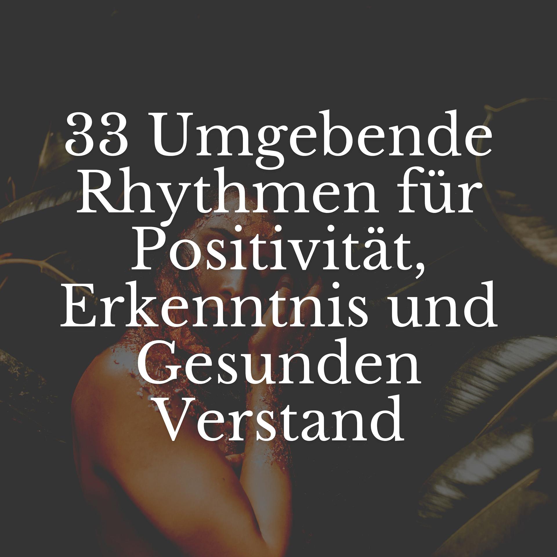Постер альбома 33 Umgebende Rhythmen für Positivität, Erkenntnis und Gesunden Verstand