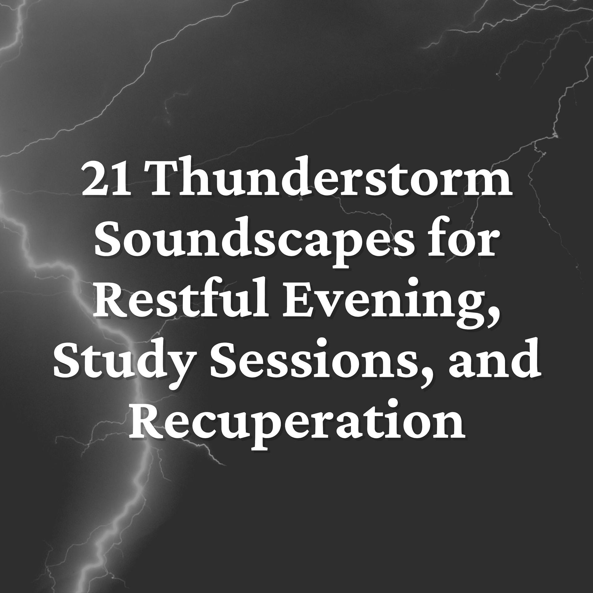 Постер альбома 21 Thunderstorm Soundscapes for Restful Evening, Study Sessions, and Recuperation