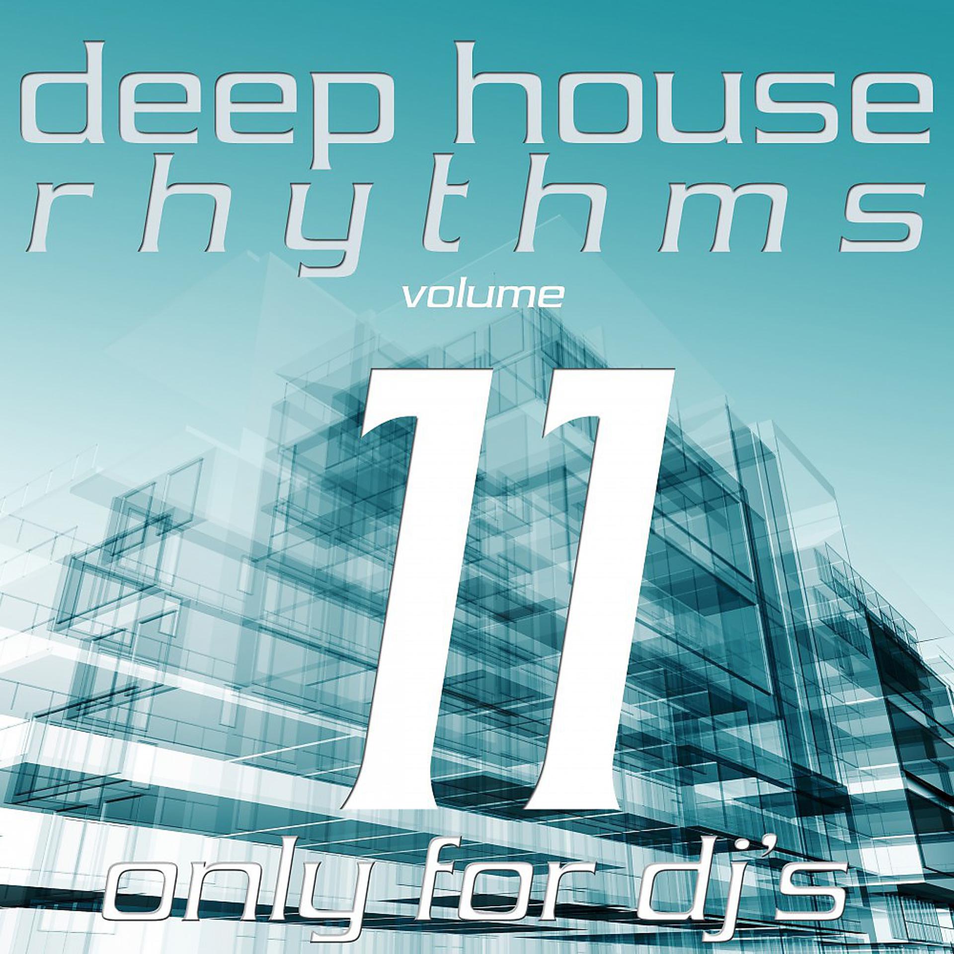 Постер альбома Deep House Rhythms, Vol. 11 (Only for DJ's)