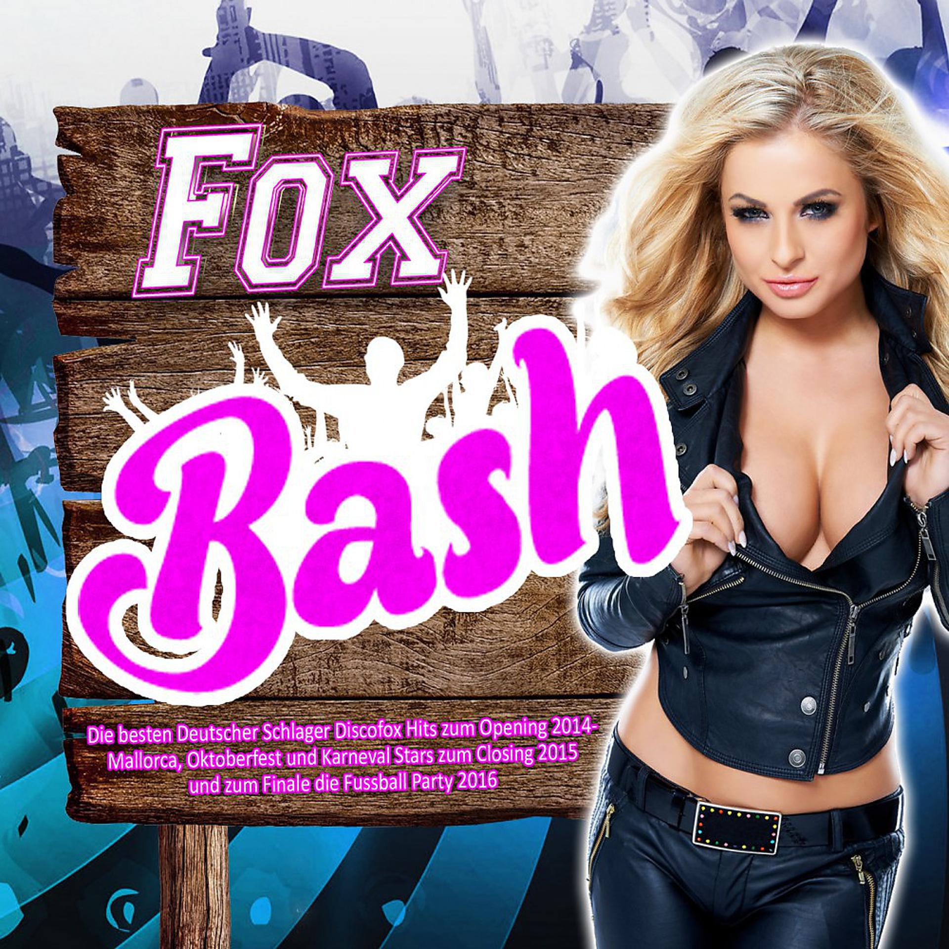 Постер альбома Fox Bash - Die besten Deutscher Schlager Discofox Hits zum Opening 2014 - (Mallorca, Oktoberfest und Karneval Stars zum Closing 2015 und zum Finale die Fussball Party 2016)