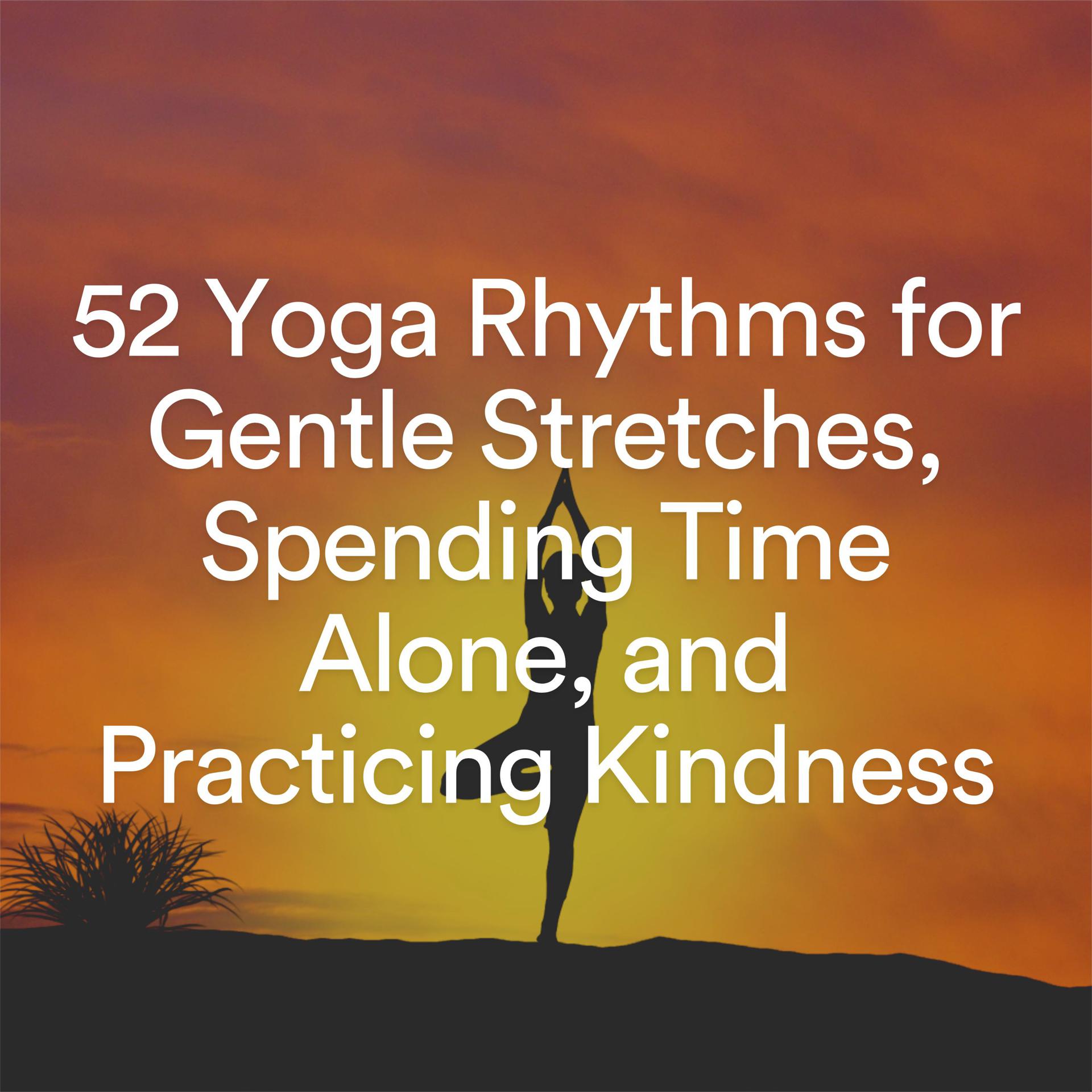 Постер альбома 52 Yoga Rhythms for Gentle Stretches, Spending Time Alone, and Practicing Kindness
