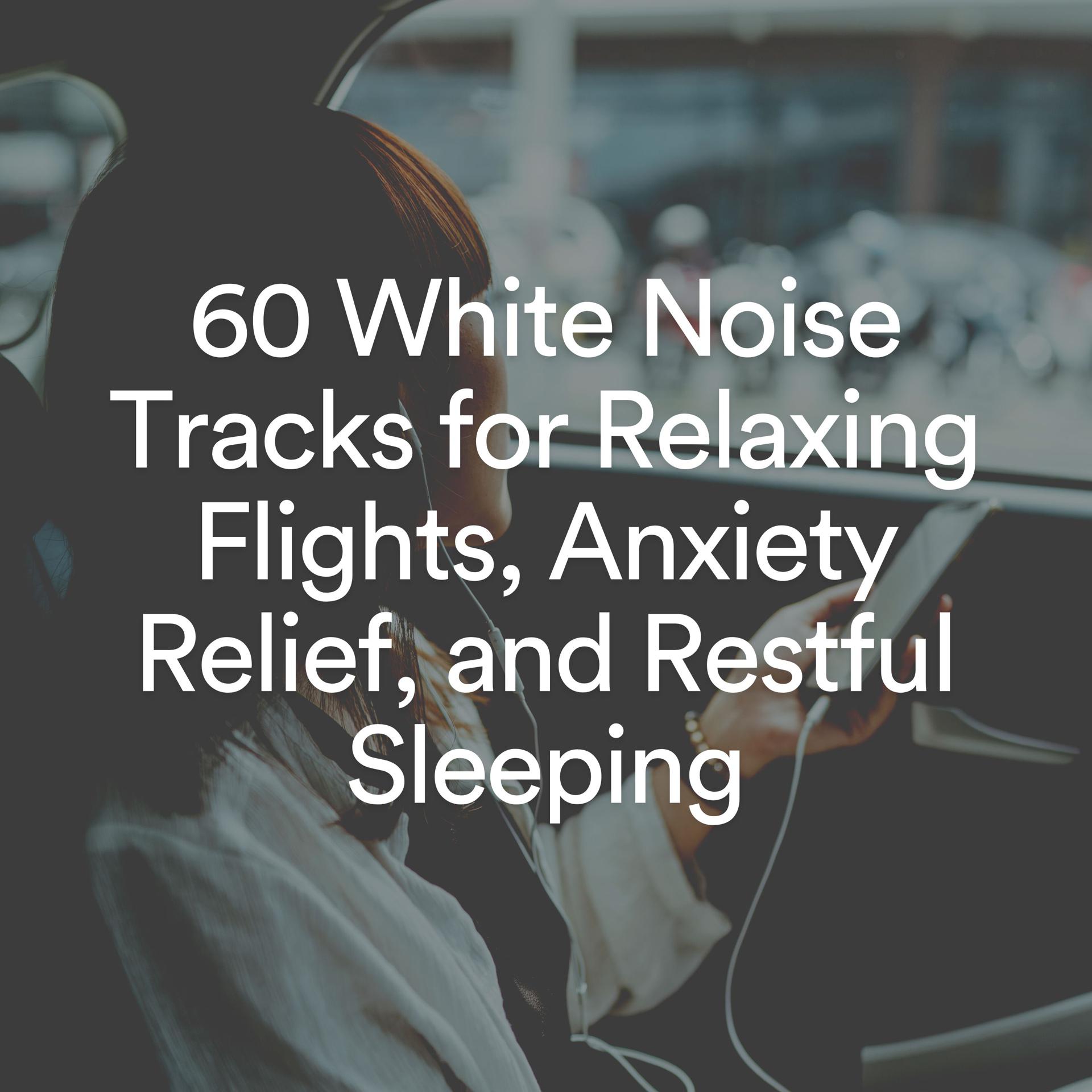 Постер альбома 60 White Noise Tracks for Relaxing Flights, Anxiety Relief, and Restful Sleeping
